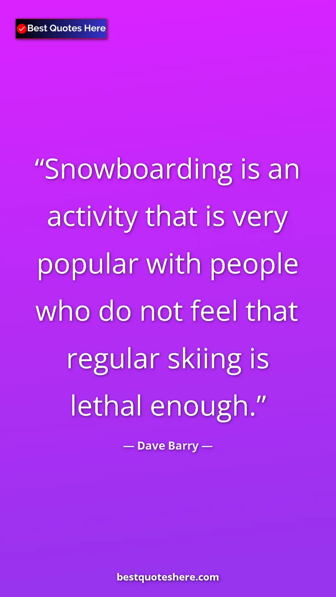 Pinterest quote poster by Dave Barry: "Snowboarding is an activity that is very popular with..."