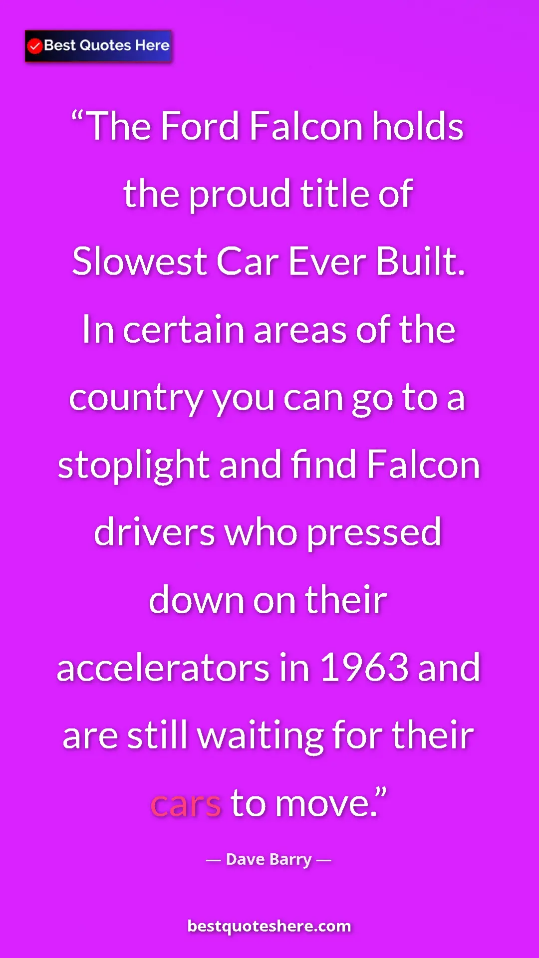Dave Barry Quote Card: "The Ford Falcon holds the proud title of Slowest Car Ever..." Pinterest quote poster by Dave Barry: "The Ford Falcon holds the proud title of Slowest Car Ever..."