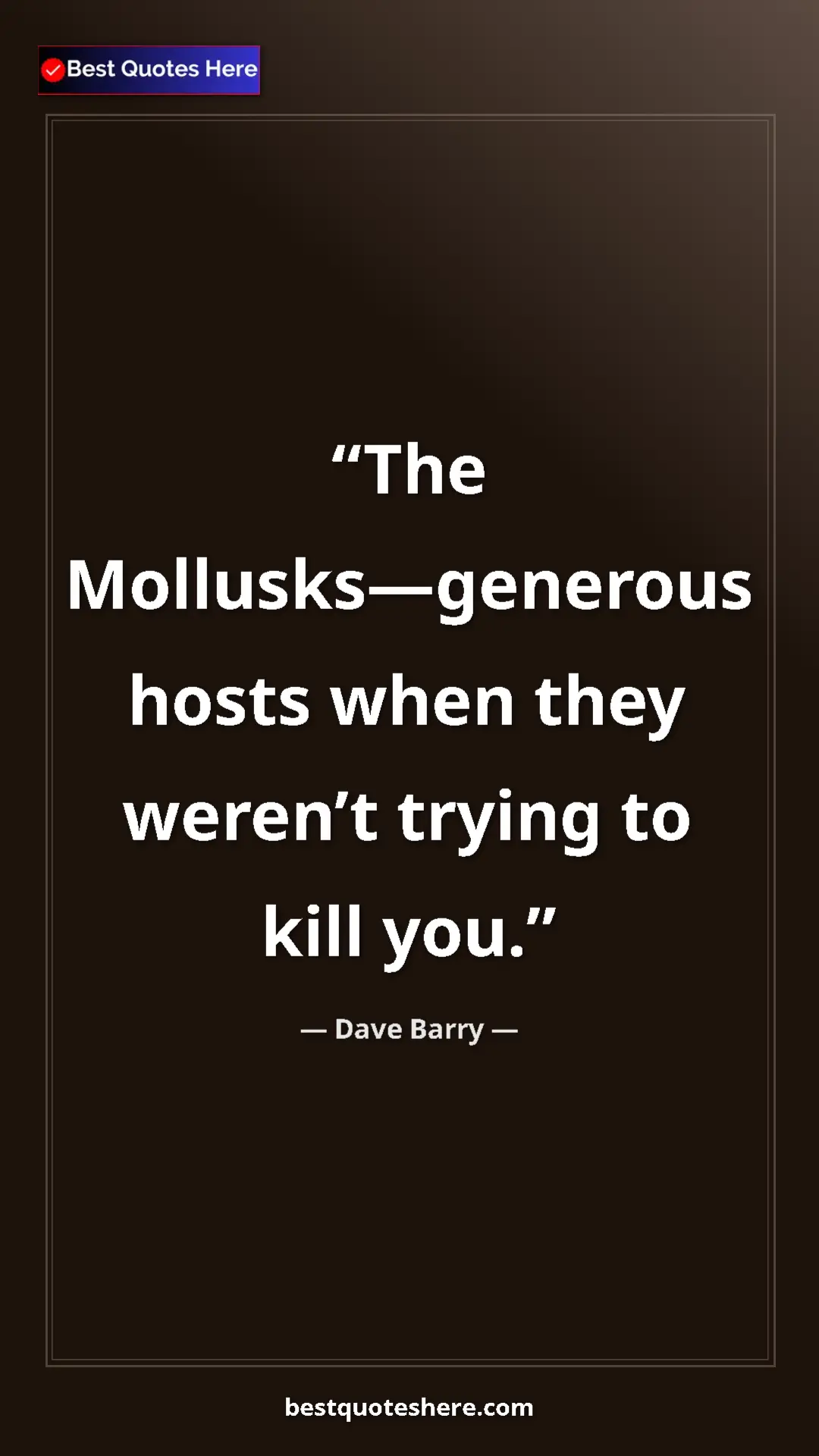 Dave Barry Quote Card: "The Mollusks—generous hosts when they weren’t trying to..." Pinterest quote poster by Dave Barry: "The Mollusks—generous hosts when they weren’t trying to..."