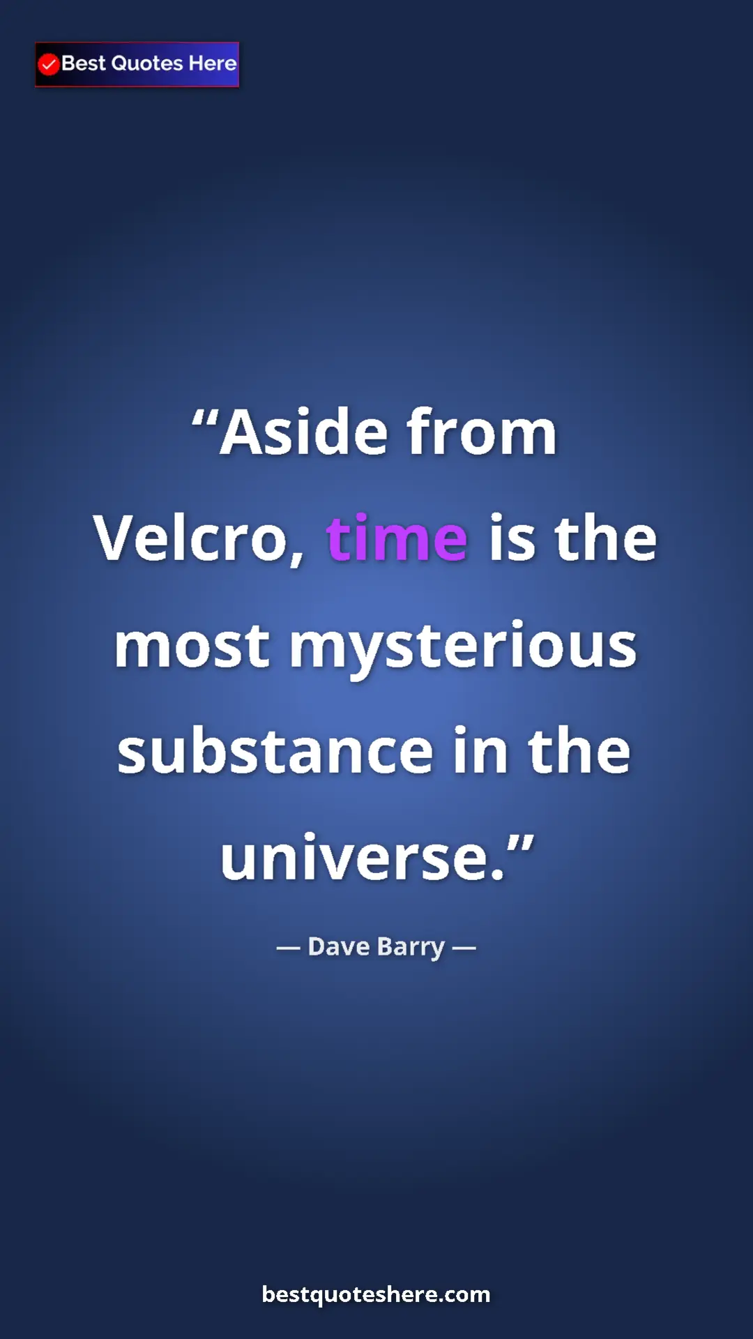Pinterest quote poster by Dave Barry: "Aside from Velcro, time is the most mysterious substance in..."