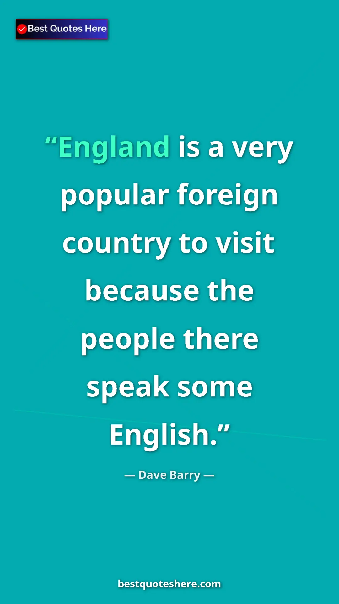 Dave Barry Quote Card: "England is a very popular foreign country to visit because..." Pinterest quote poster by Dave Barry: "England is a very popular foreign country to visit because..."