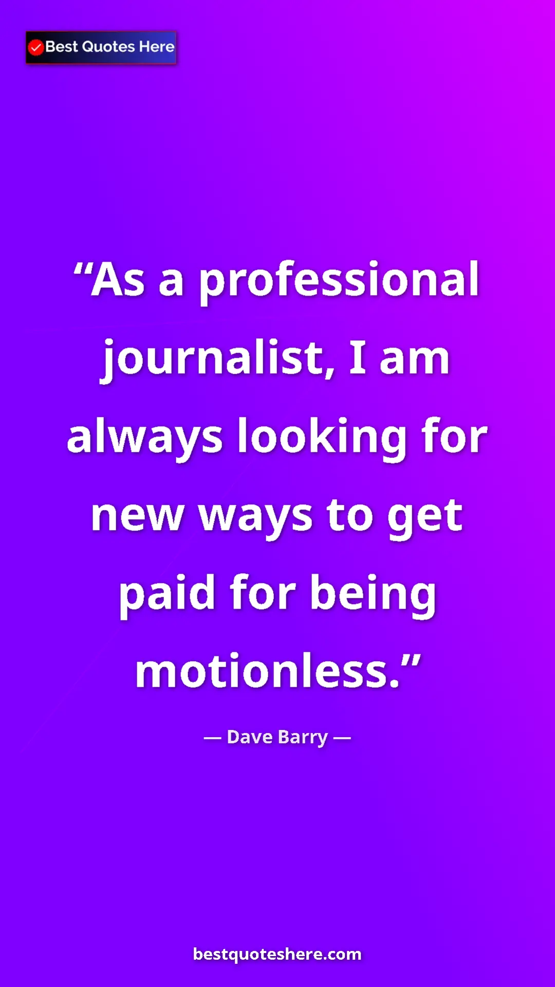 Pinterest quote poster by Dave Barry: "As a professional journalist, I am always looking for new..."