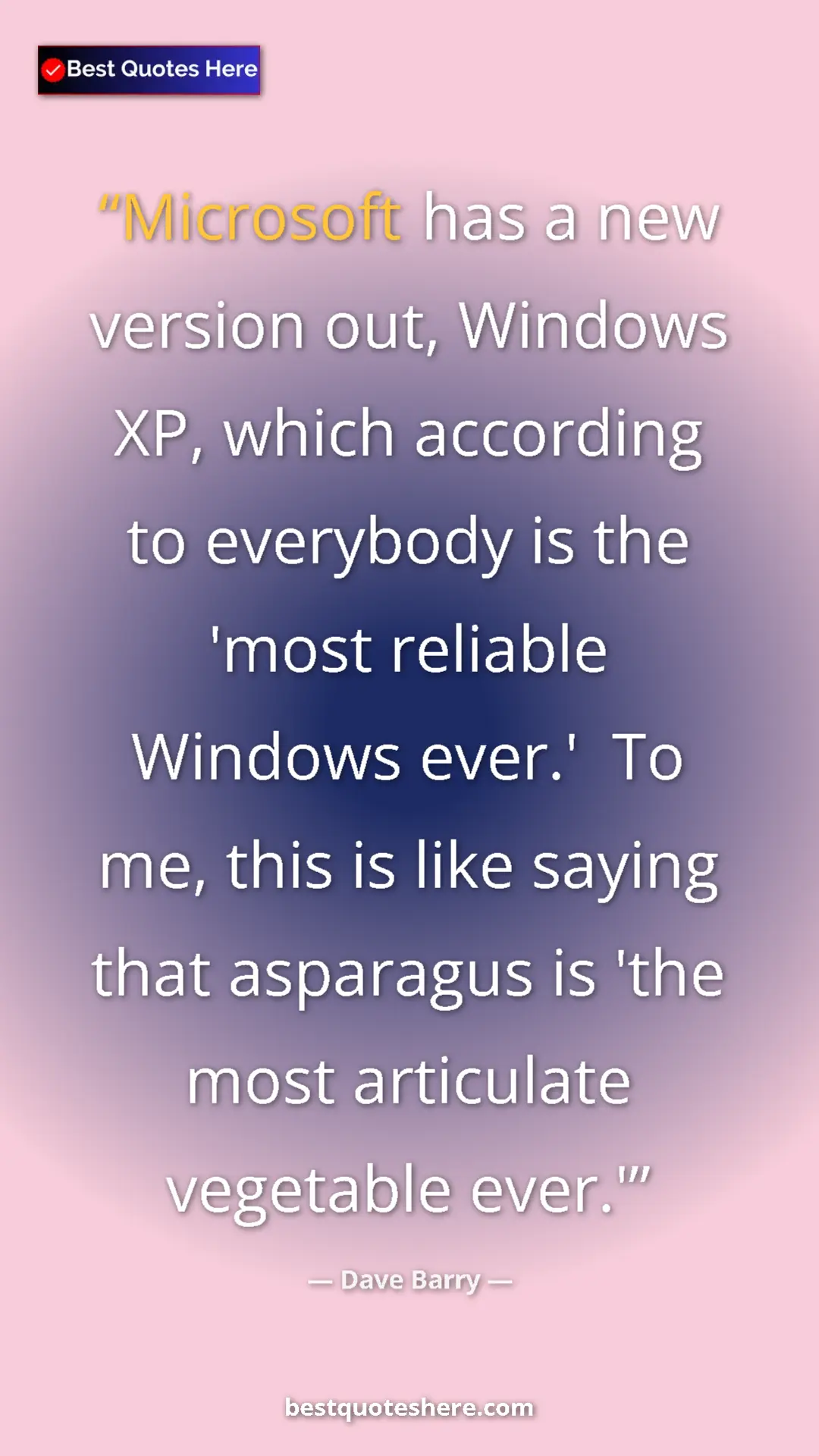 Dave Barry Quote Card: "Microsoft has a new version out, Windows XP, which..." Pinterest quote poster by Dave Barry: "Microsoft has a new version out, Windows XP, which..."
