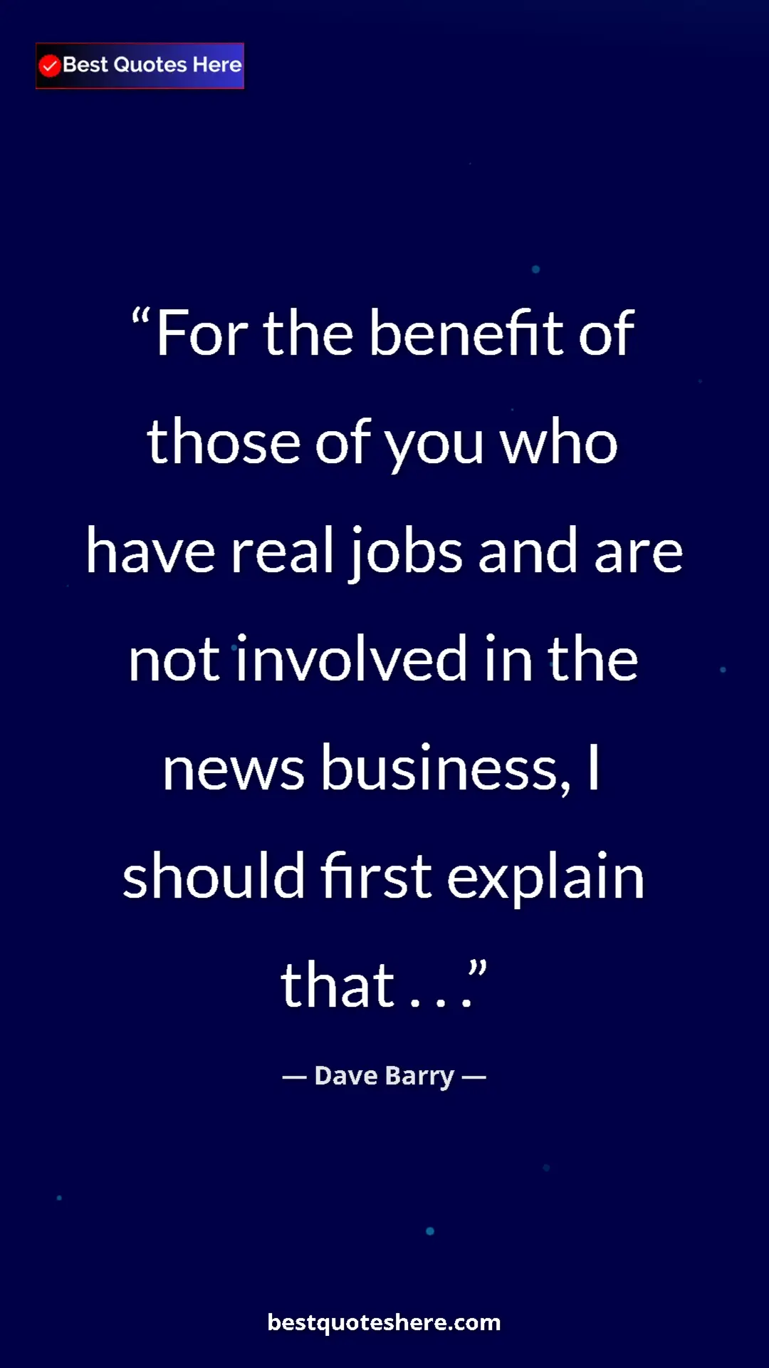 Pinterest quote poster by Dave Barry: "For the benefit of those of you who have real jobs and are..."