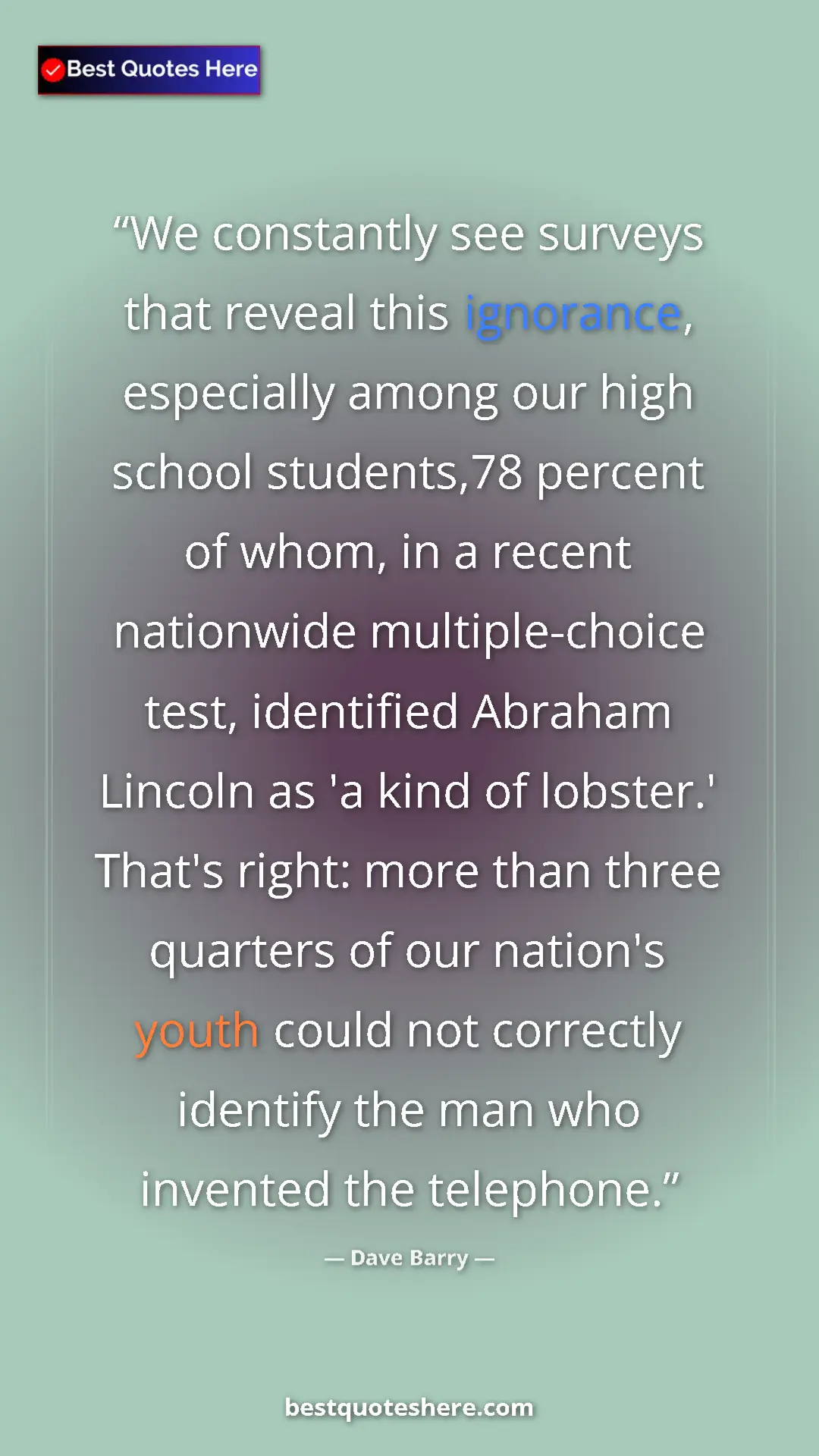 Dave Barry Quote Card: "We constantly see surveys that reveal this ignorance,..." Pinterest quote poster by Dave Barry: "We constantly see surveys that reveal this ignorance,..."