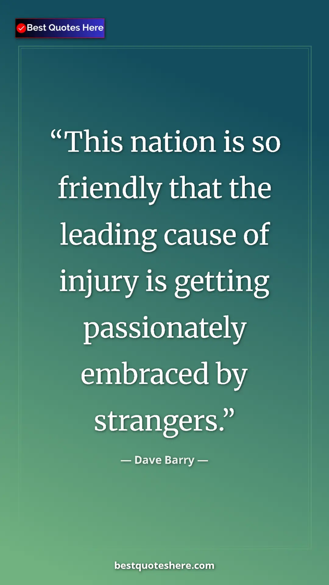 Pinterest quote poster by Dave Barry: "This nation is so friendly that the leading cause of injury..."