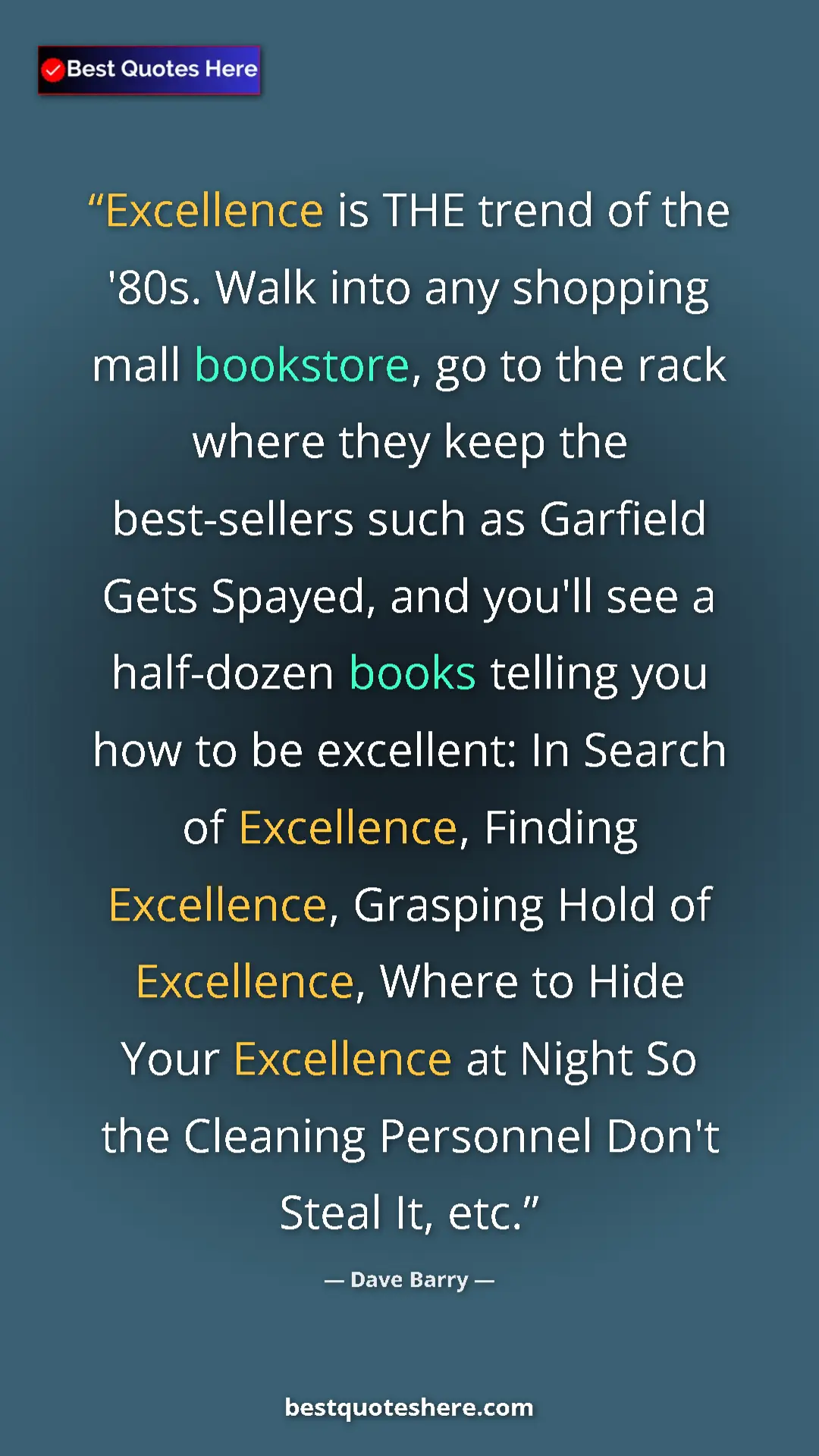 Dave Barry Quote Card: "Excellence is THE trend of the '80s. Walk into any shopping " Pinterest quote poster by Dave Barry: "Excellence is THE trend of the '80s. Walk into any shopping "
