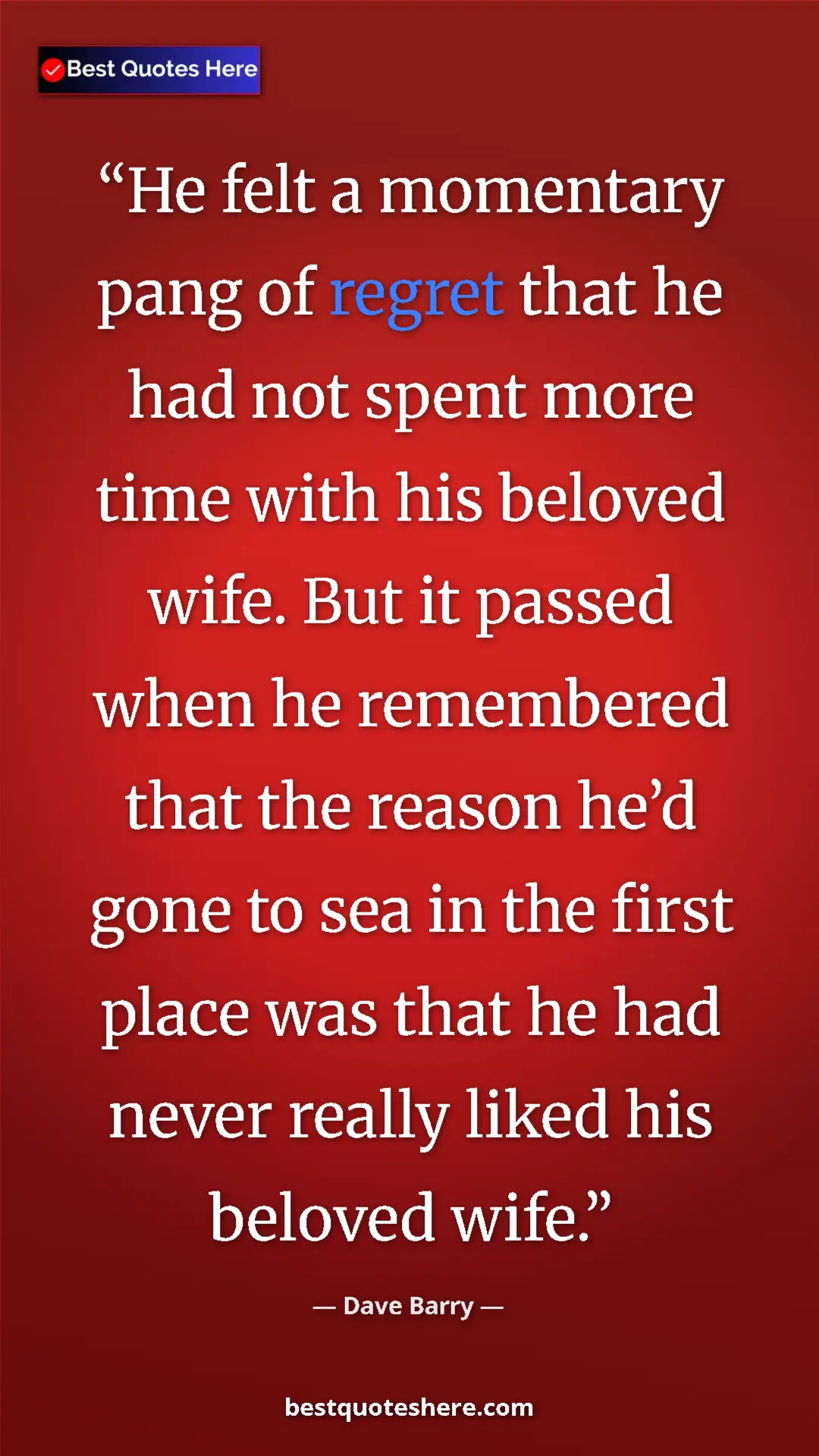 Pinterest quote poster by Dave Barry: "He felt a momentary pang of regret that he had not spent..."