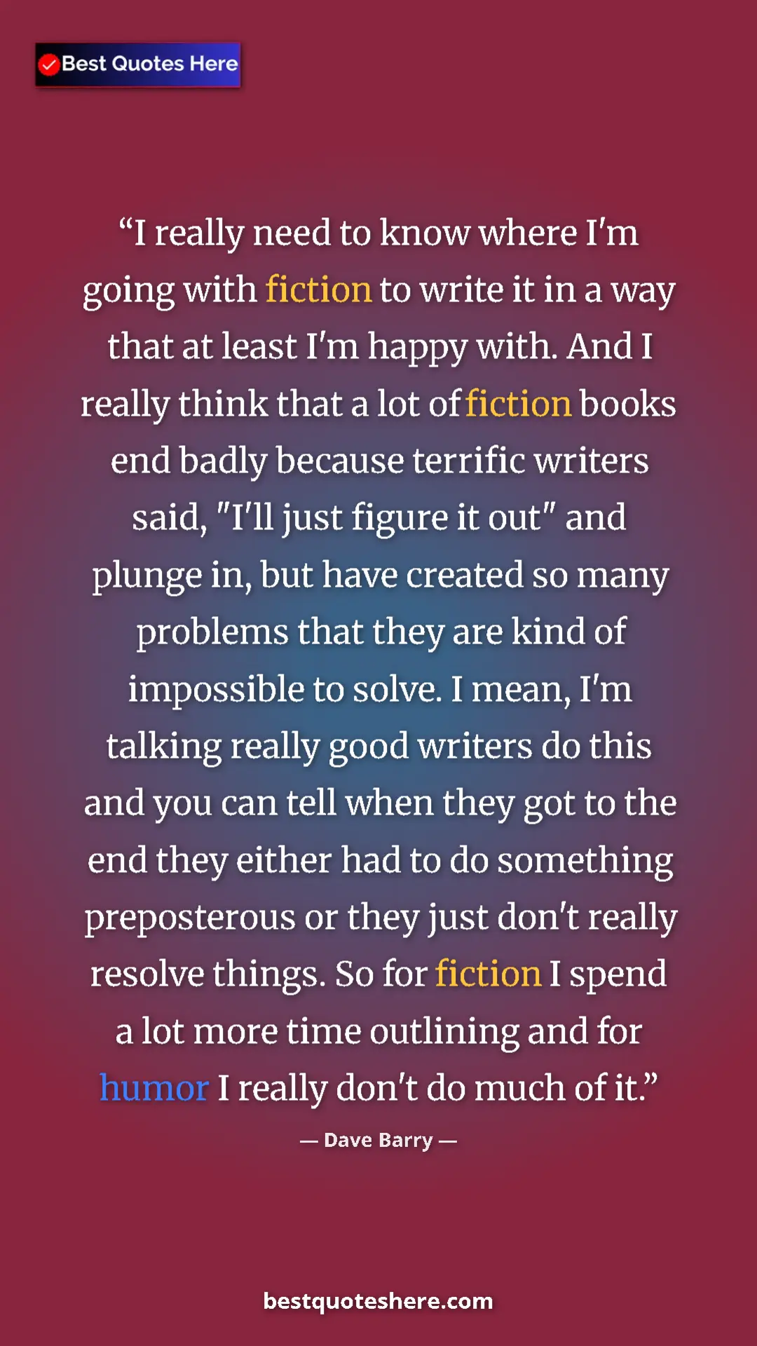 Pinterest quote poster by Dave Barry: "I really need to know where I'm going with fiction to write "
