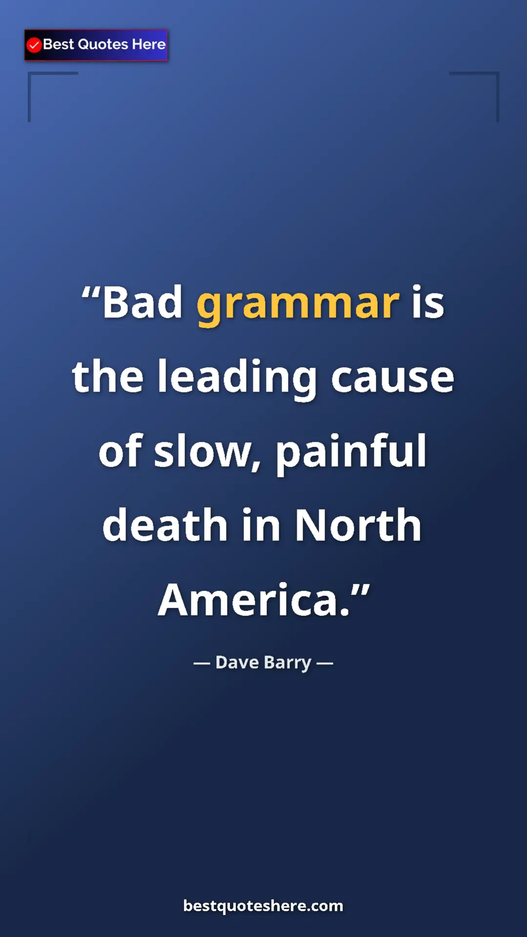 Pinterest quote poster by Dave Barry: "Bad grammar is the leading cause of slow, painful death in..."
