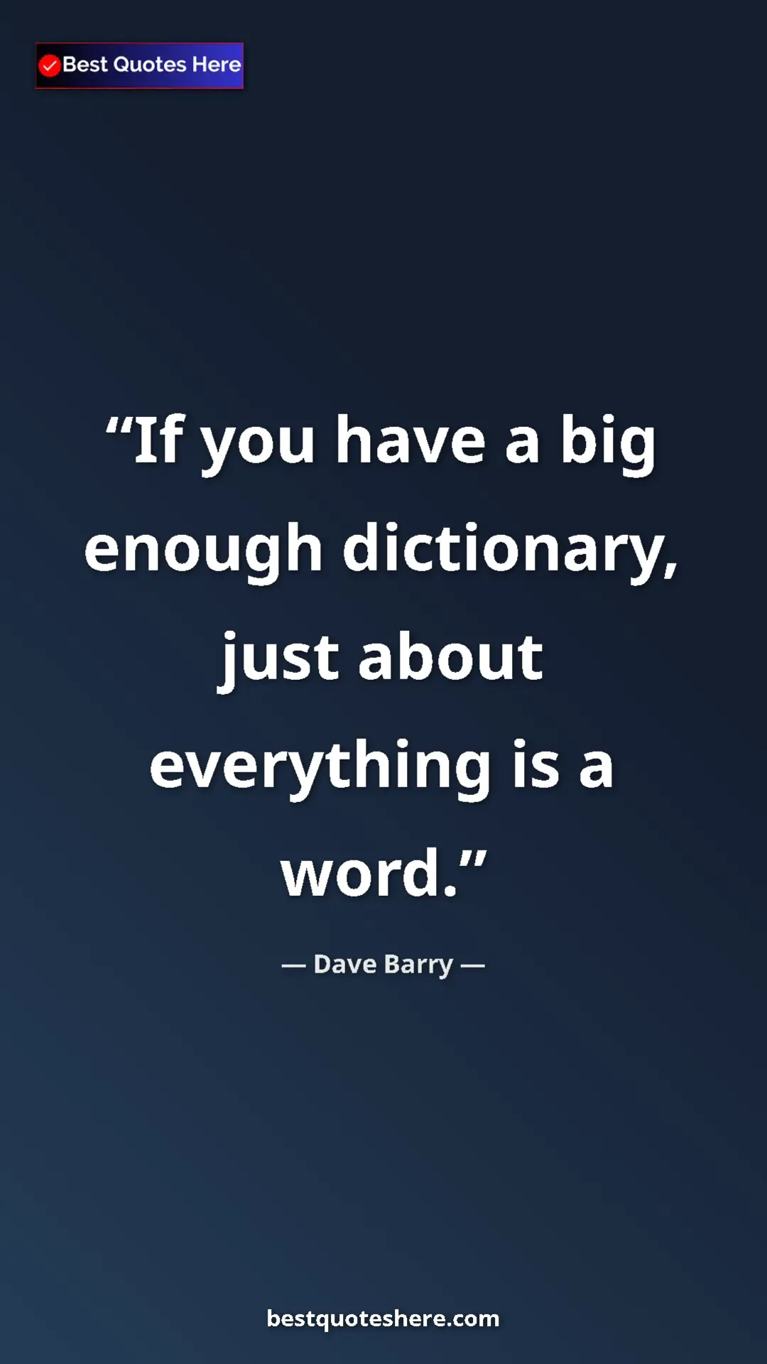Dave Barry Quote Card: "If you have a big enough dictionary, just about everything..." Pinterest quote poster by Dave Barry: "If you have a big enough dictionary, just about everything..."