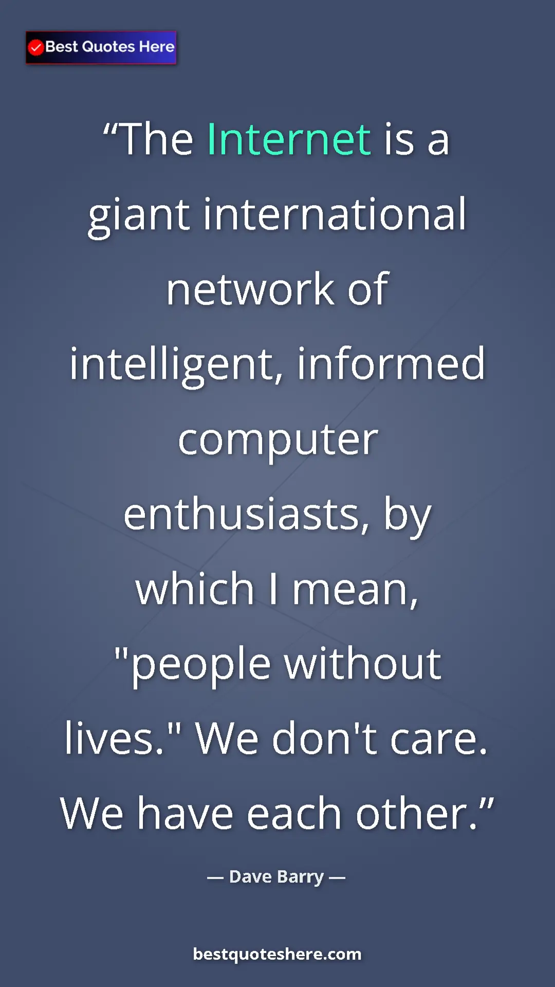 Dave Barry Quote Card: "The Internet is a giant international network of intelligent" Pinterest quote poster by Dave Barry: "The Internet is a giant international network of intelligent"