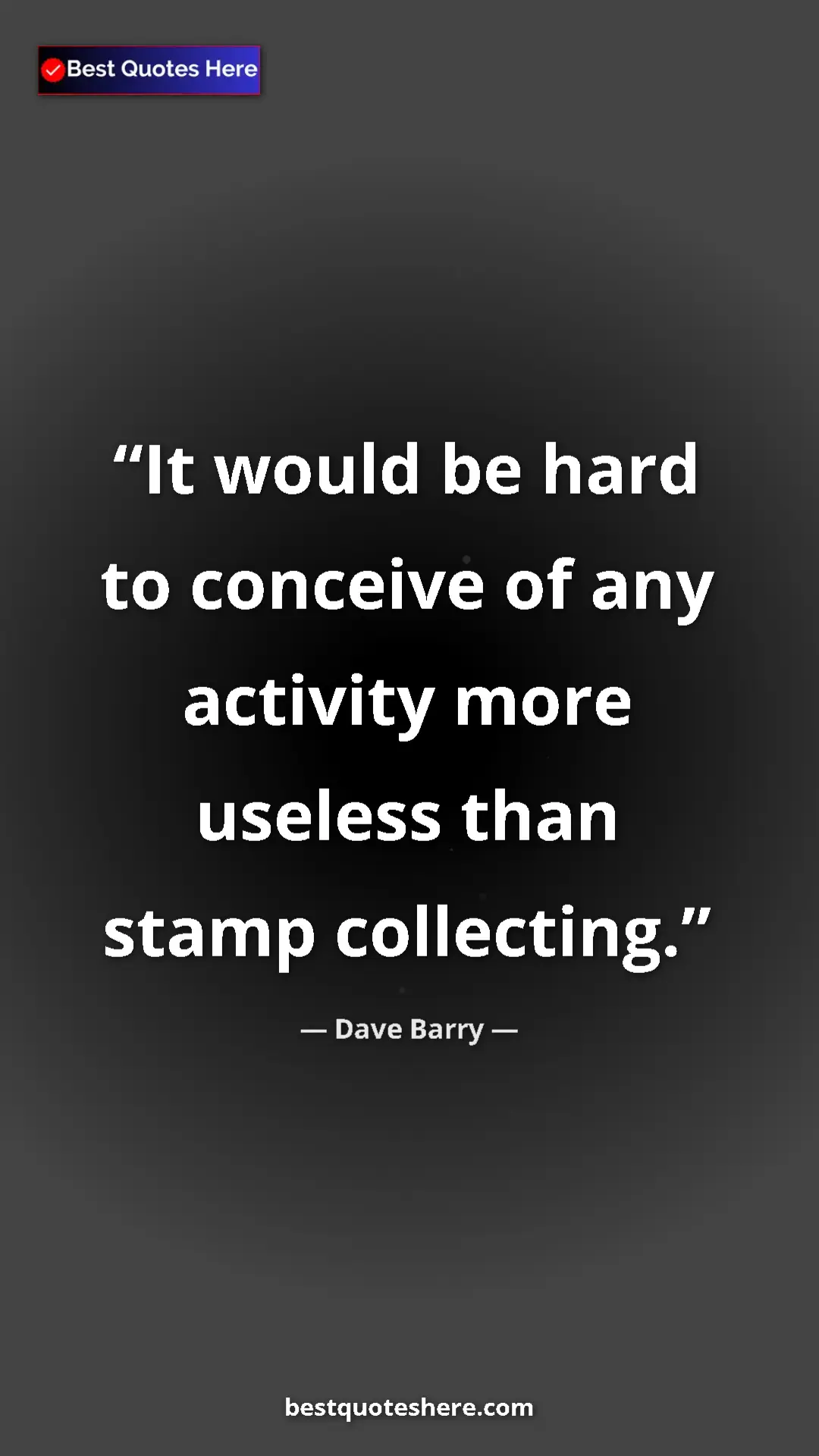 Dave Barry Quote Card: "It would be hard to conceive of any activity more useless..." Pinterest quote poster by Dave Barry: "It would be hard to conceive of any activity more useless..."
