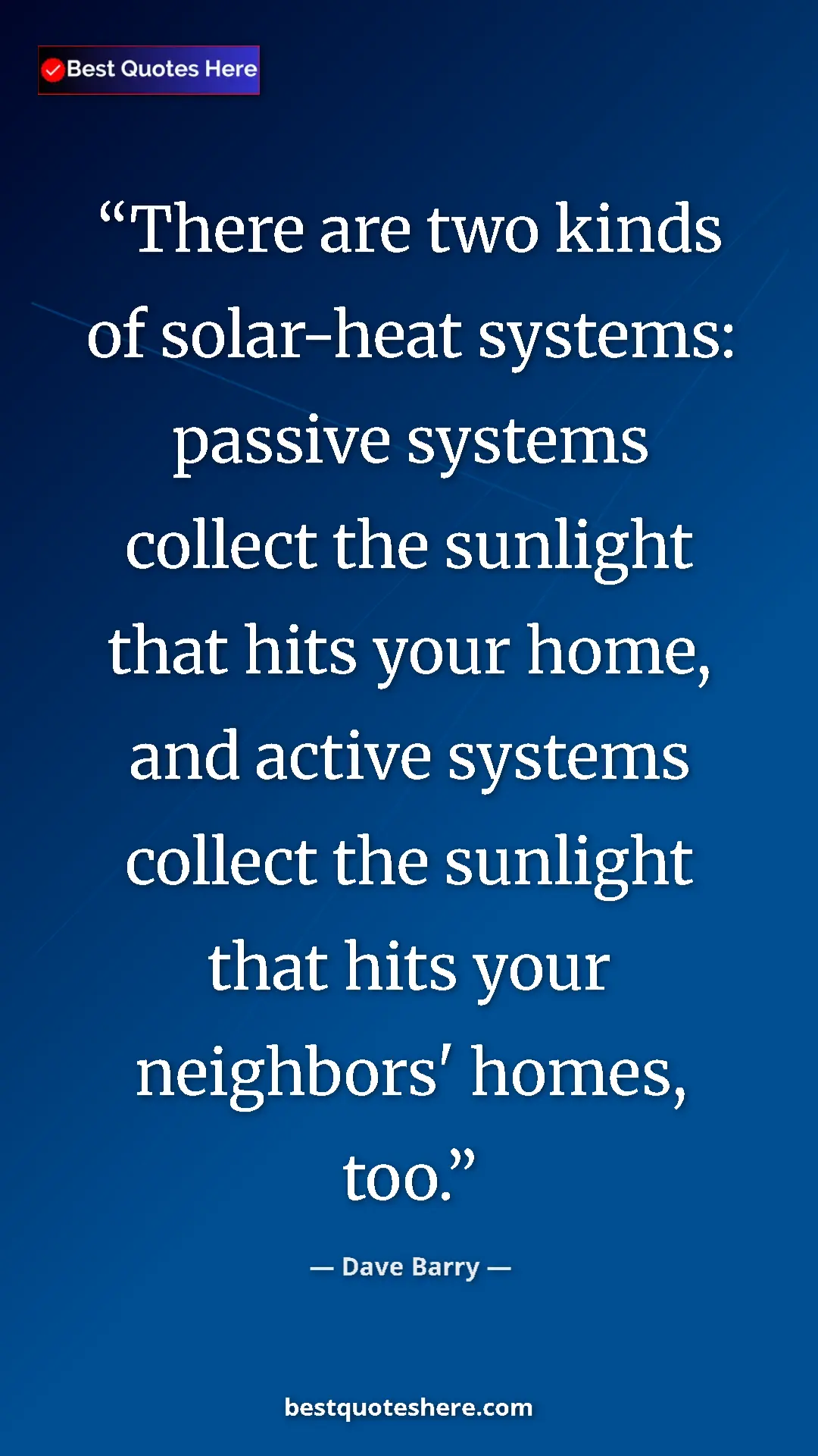 Pinterest quote poster by Dave Barry: "There are two kinds of solar-heat systems: passive systems..."