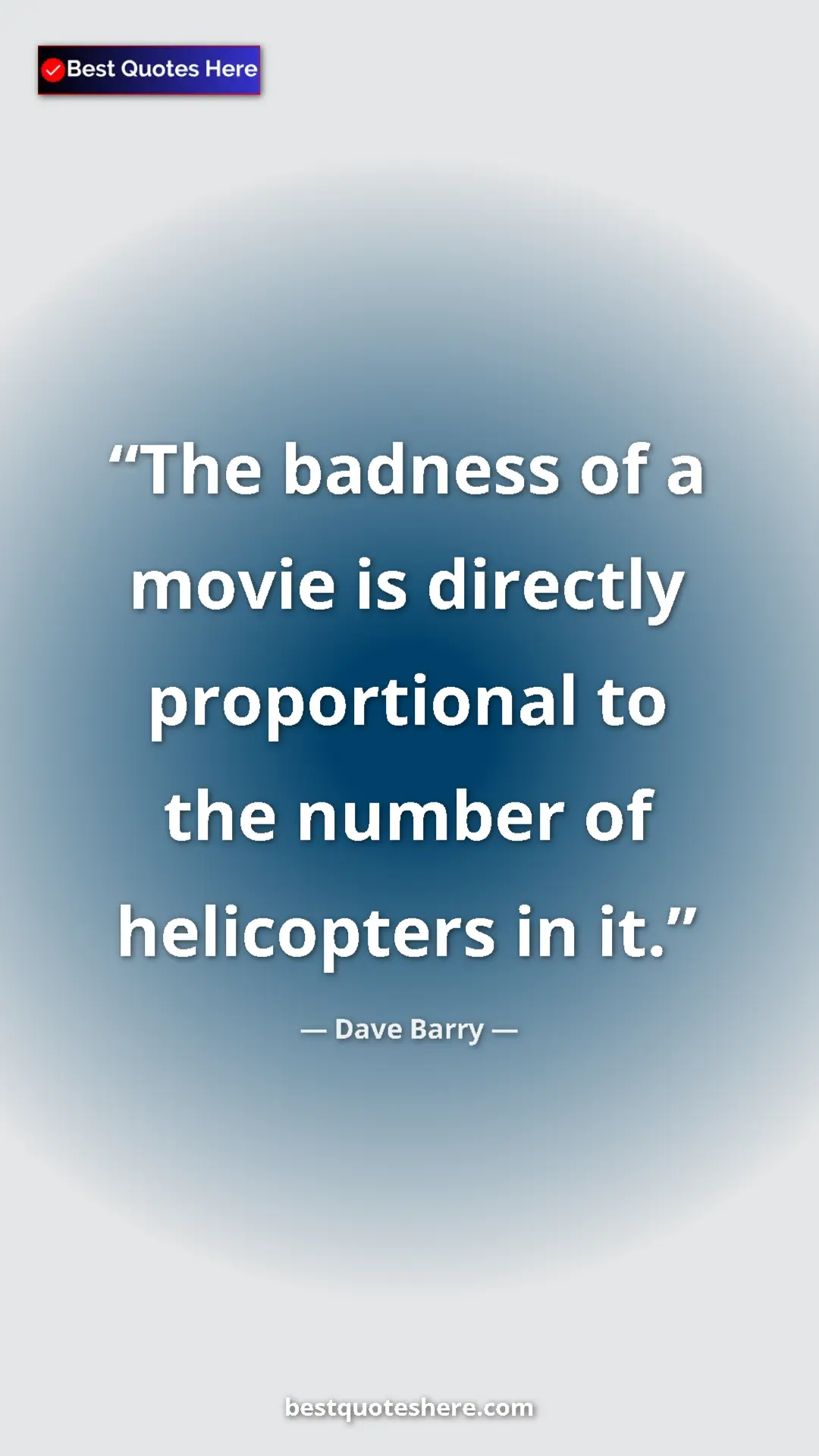 Dave Barry Quote Card: "The badness of a movie is directly proportional to the..." Pinterest quote poster by Dave Barry: "The badness of a movie is directly proportional to the..."