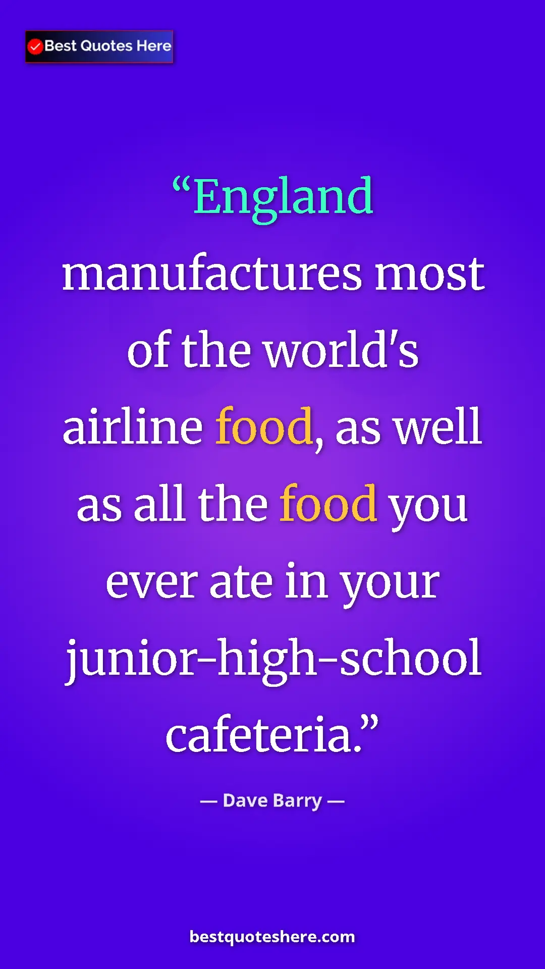 Pinterest quote poster by Dave Barry: "England manufactures most of the world's airline food, as..."