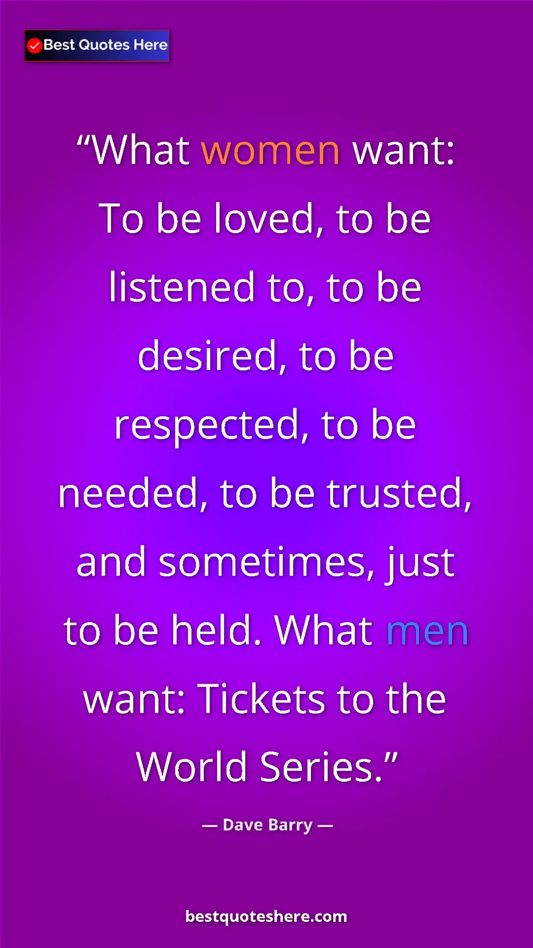 Pinterest quote poster by Dave Barry: "What women want: To be loved, to be listened to, to be..."