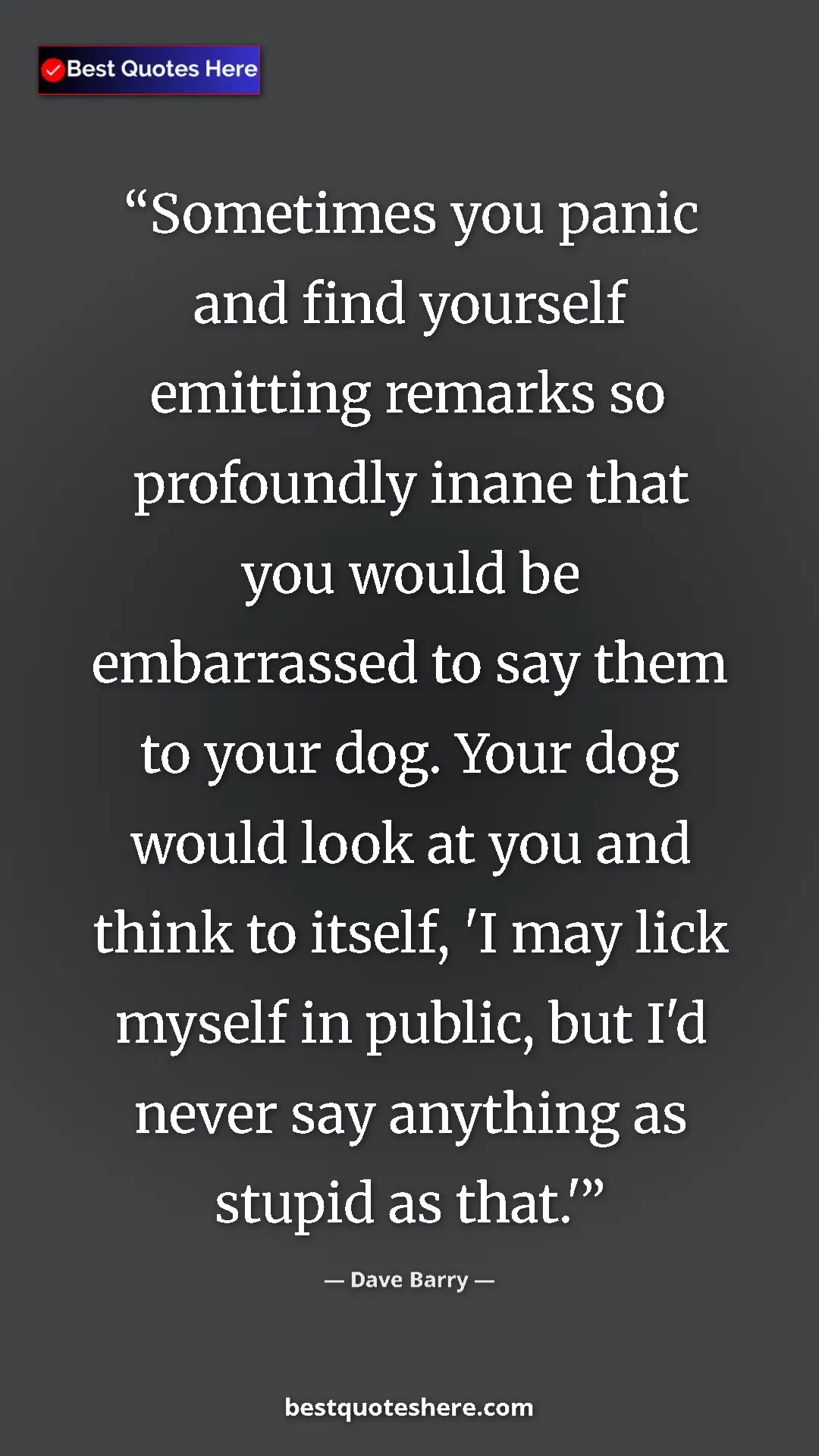 Pinterest quote poster by Dave Barry: "Sometimes you panic and find yourself emitting remarks so..."