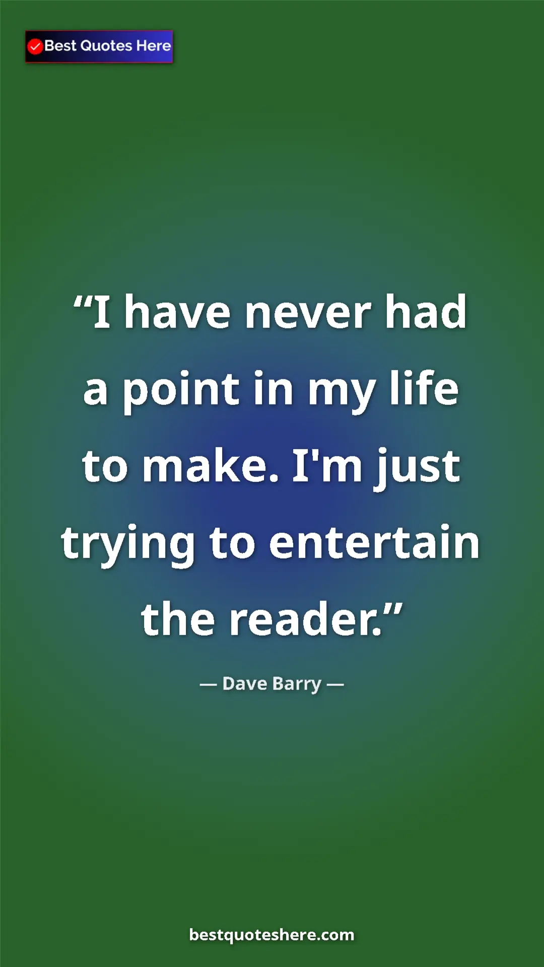 Pinterest quote poster by Dave Barry: "I have never had a point in my life to make. I'm just..."