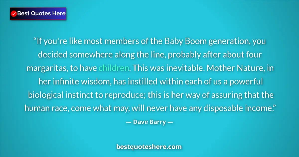 Quote by Dave Barry: If you're like most members of the Baby Boom generation, you decided somewhere along the line, proba...