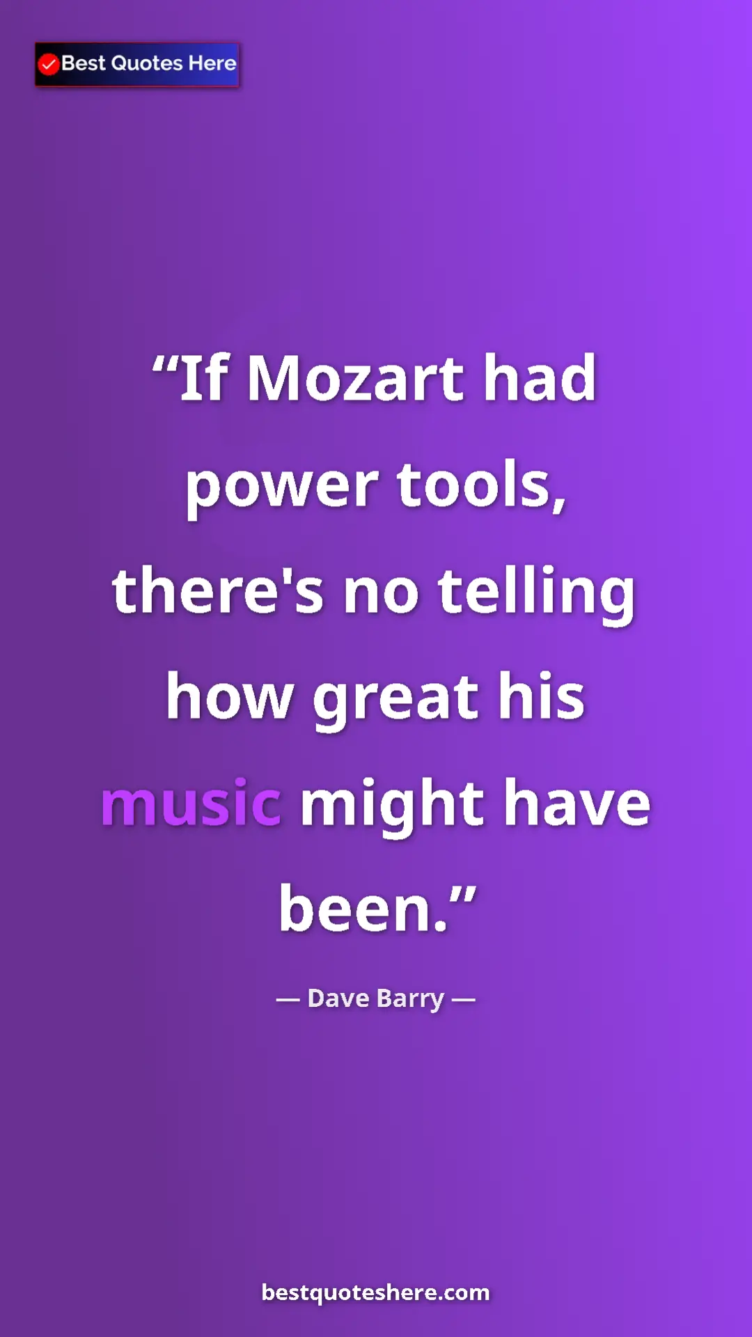 Dave Barry Quote Card: "If Mozart had power tools, there's no telling how great his..." Pinterest quote poster by Dave Barry: "If Mozart had power tools, there's no telling how great his..."