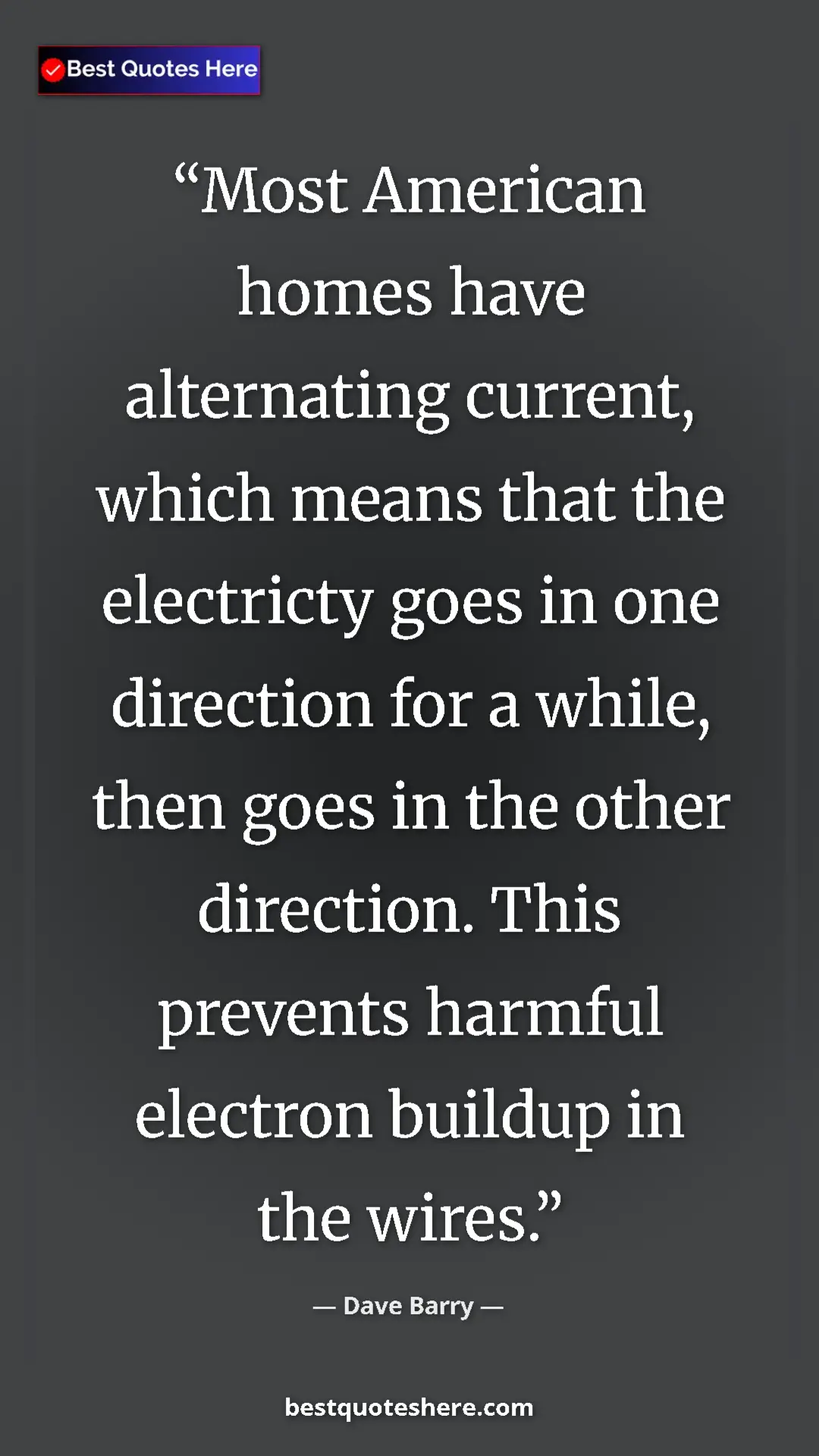 Dave Barry Quote Card: "Most American homes have alternating current, which means..." Pinterest quote poster by Dave Barry: "Most American homes have alternating current, which means..."