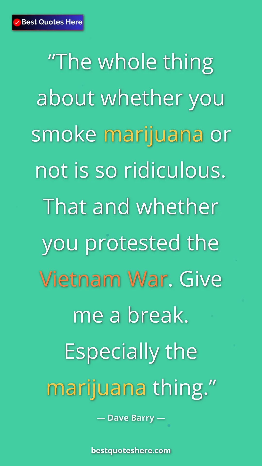 Dave Barry Quote Card: "The whole thing about whether you smoke marijuana or not is..." Pinterest quote poster by Dave Barry: "The whole thing about whether you smoke marijuana or not is..."