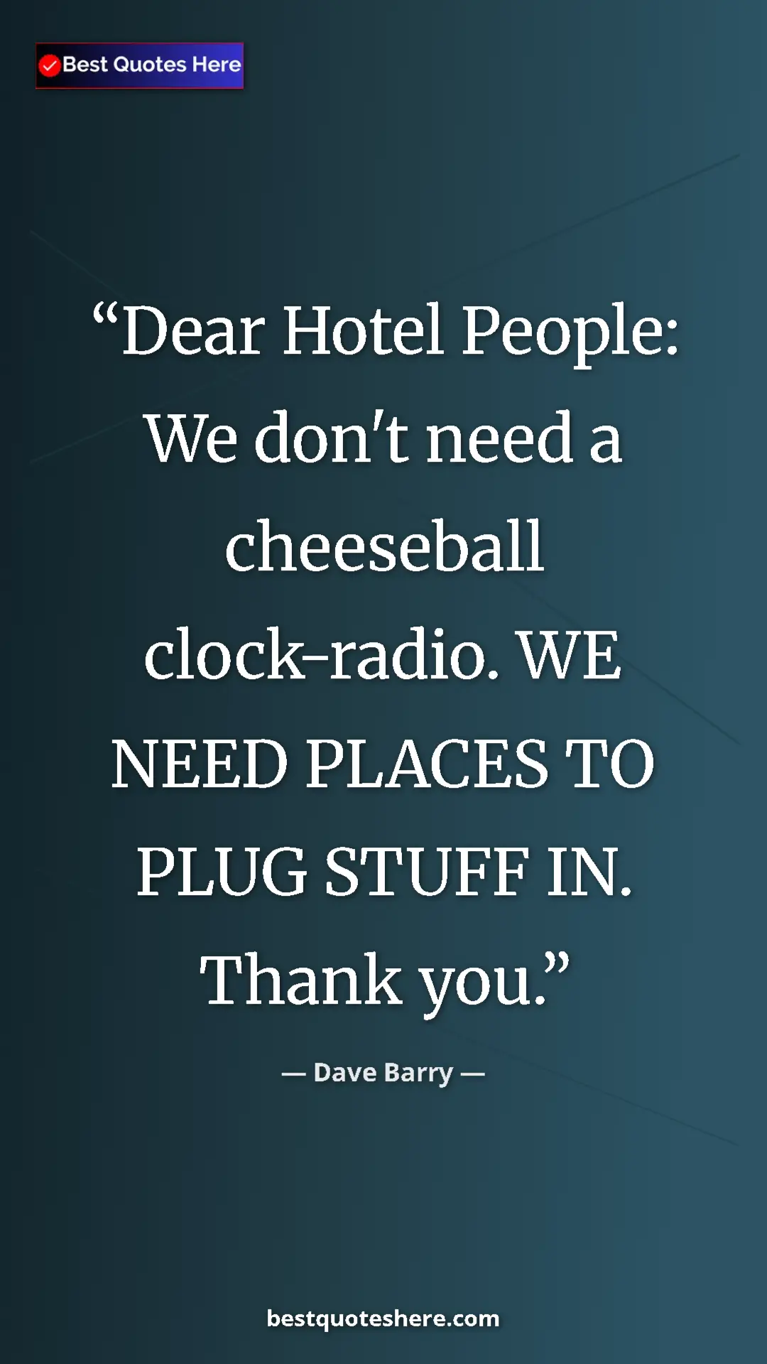 Pinterest quote poster by Dave Barry: "Dear Hotel People: We don't need a cheeseball clock-radio...."