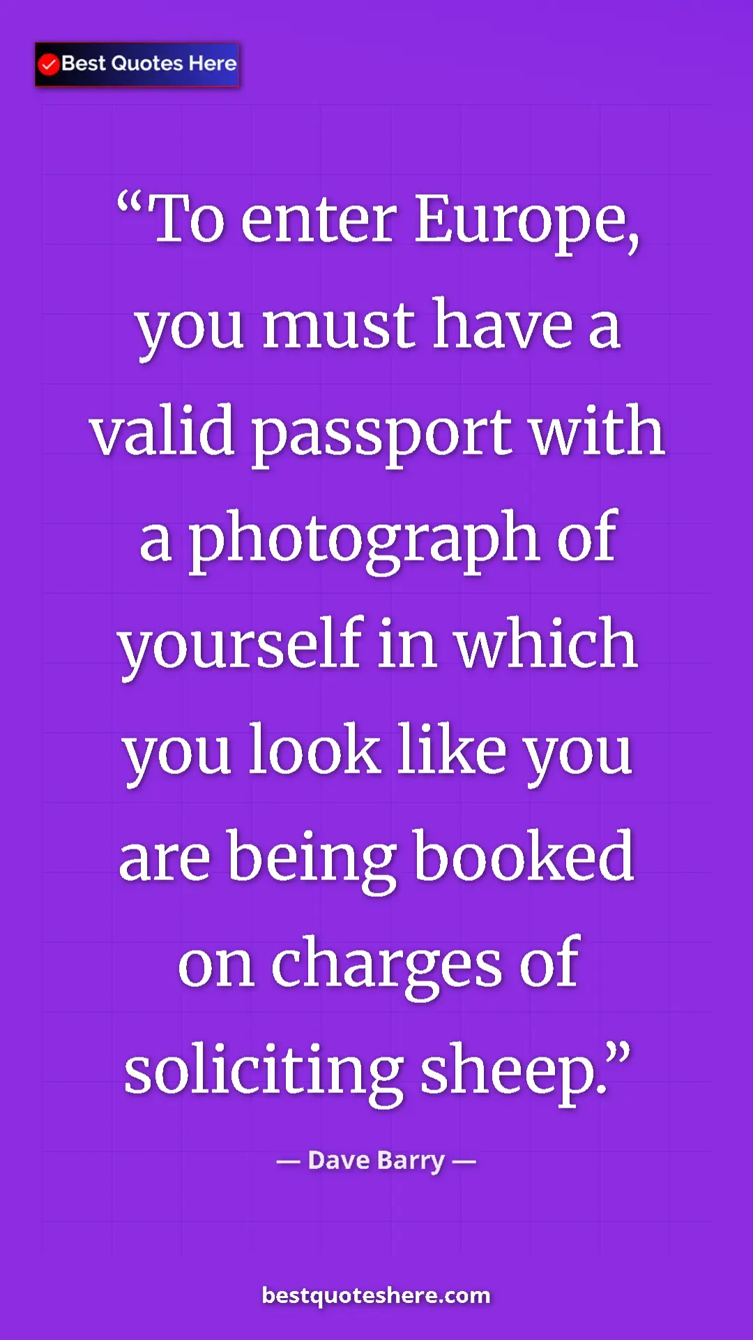 Dave Barry Quote Card: "To enter Europe, you must have a valid passport with a..." Pinterest quote poster by Dave Barry: "To enter Europe, you must have a valid passport with a..."