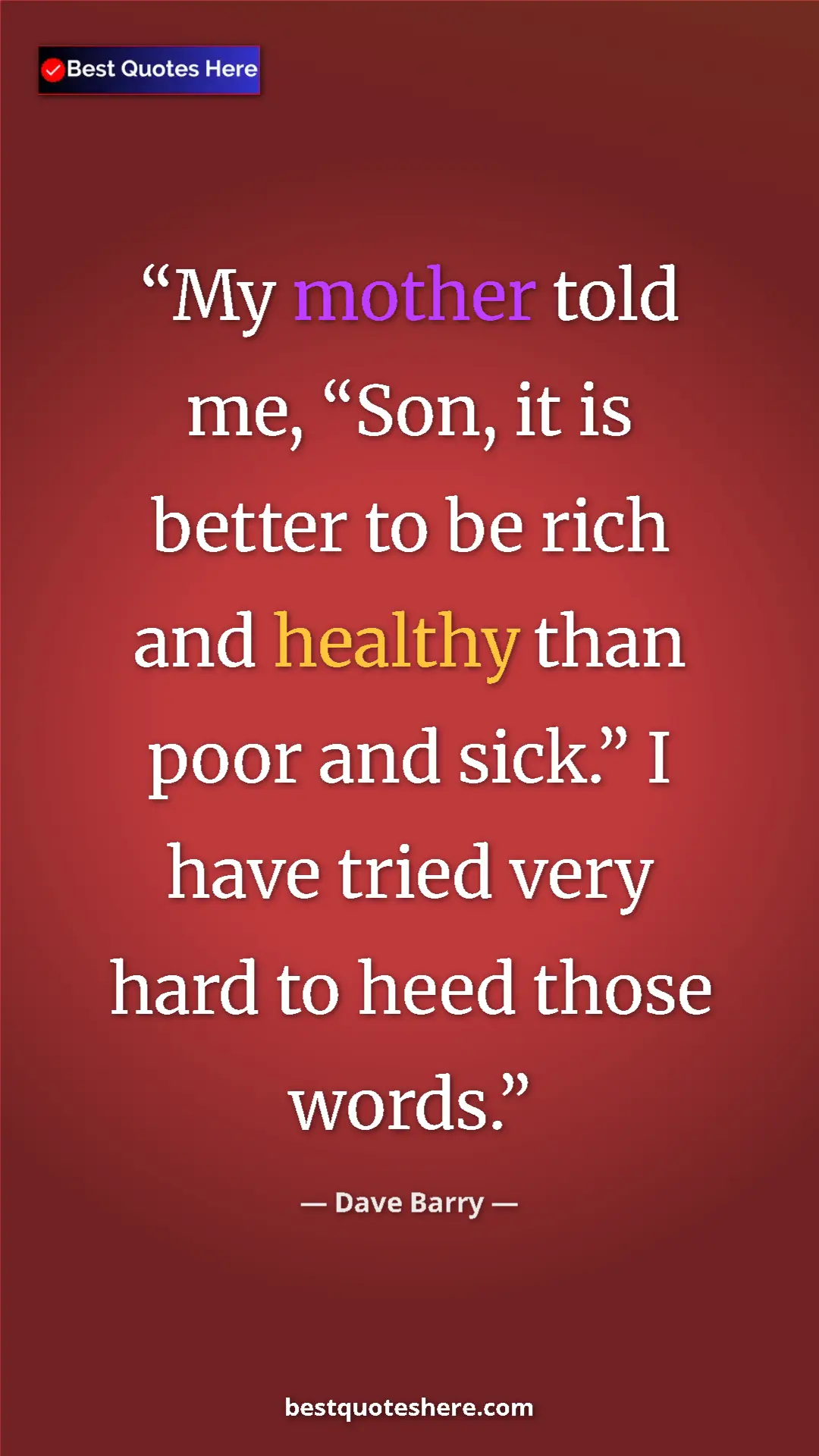 Dave Barry Quote Card: "My mother told me, “Son, it is better to be rich and..." Pinterest quote poster by Dave Barry: "My mother told me, “Son, it is better to be rich and..."