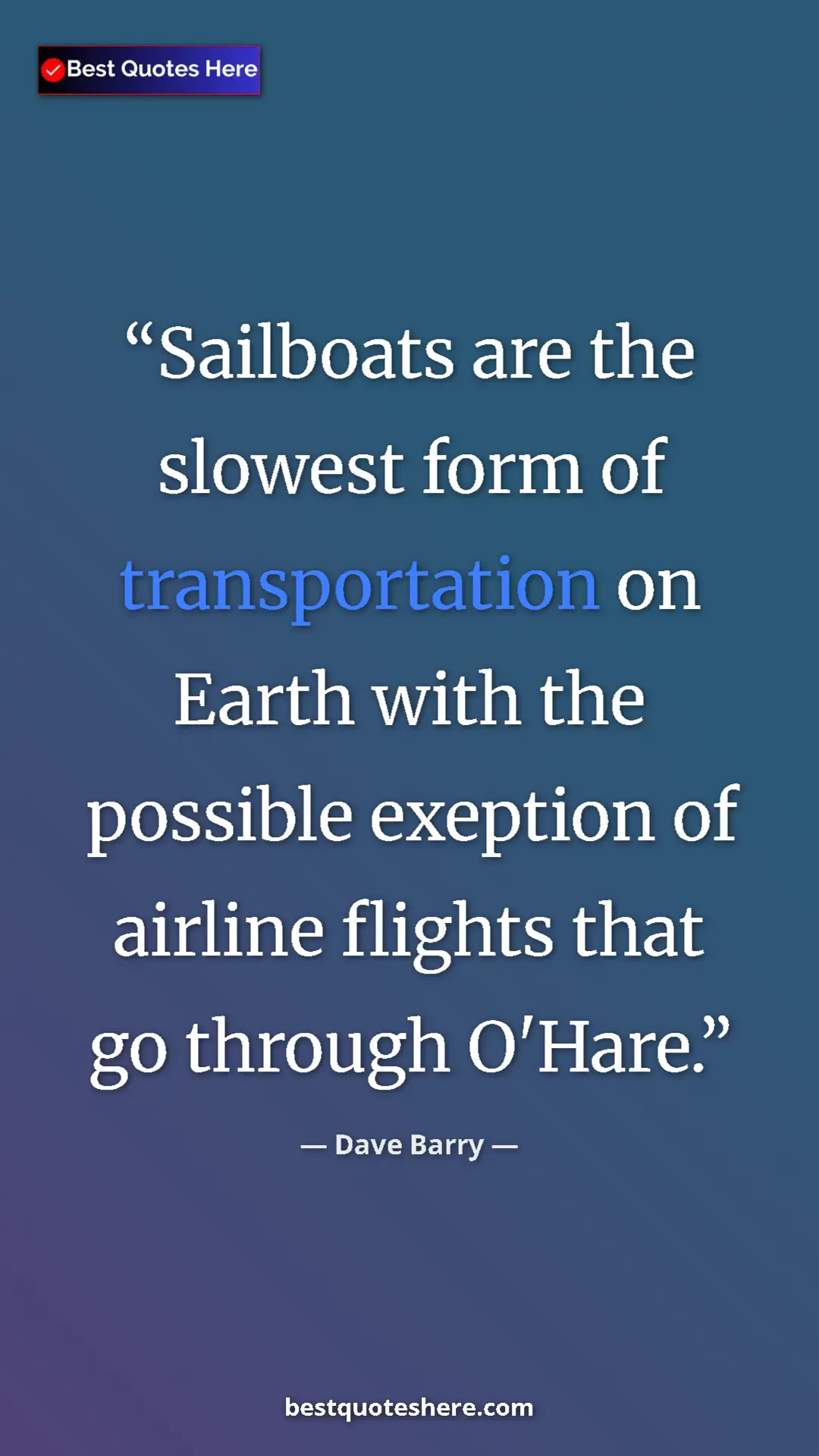 Dave Barry Quote Card: "Sailboats are the slowest form of transportation on Earth..." Pinterest quote poster by Dave Barry: "Sailboats are the slowest form of transportation on Earth..."