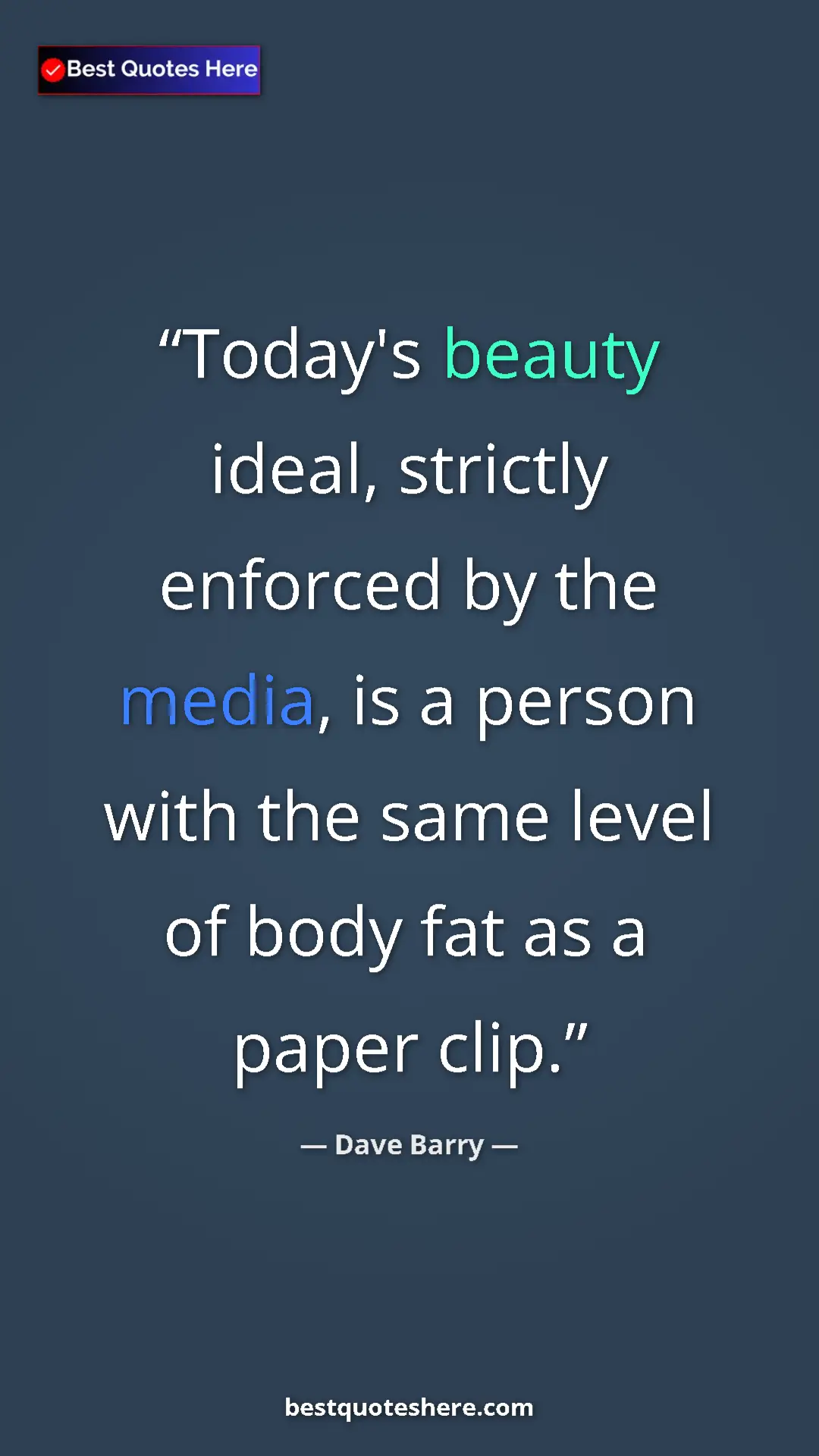 Dave Barry Quote Card: "Today's beauty ideal, strictly enforced by the media, is a..." Pinterest quote poster by Dave Barry: "Today's beauty ideal, strictly enforced by the media, is a..."