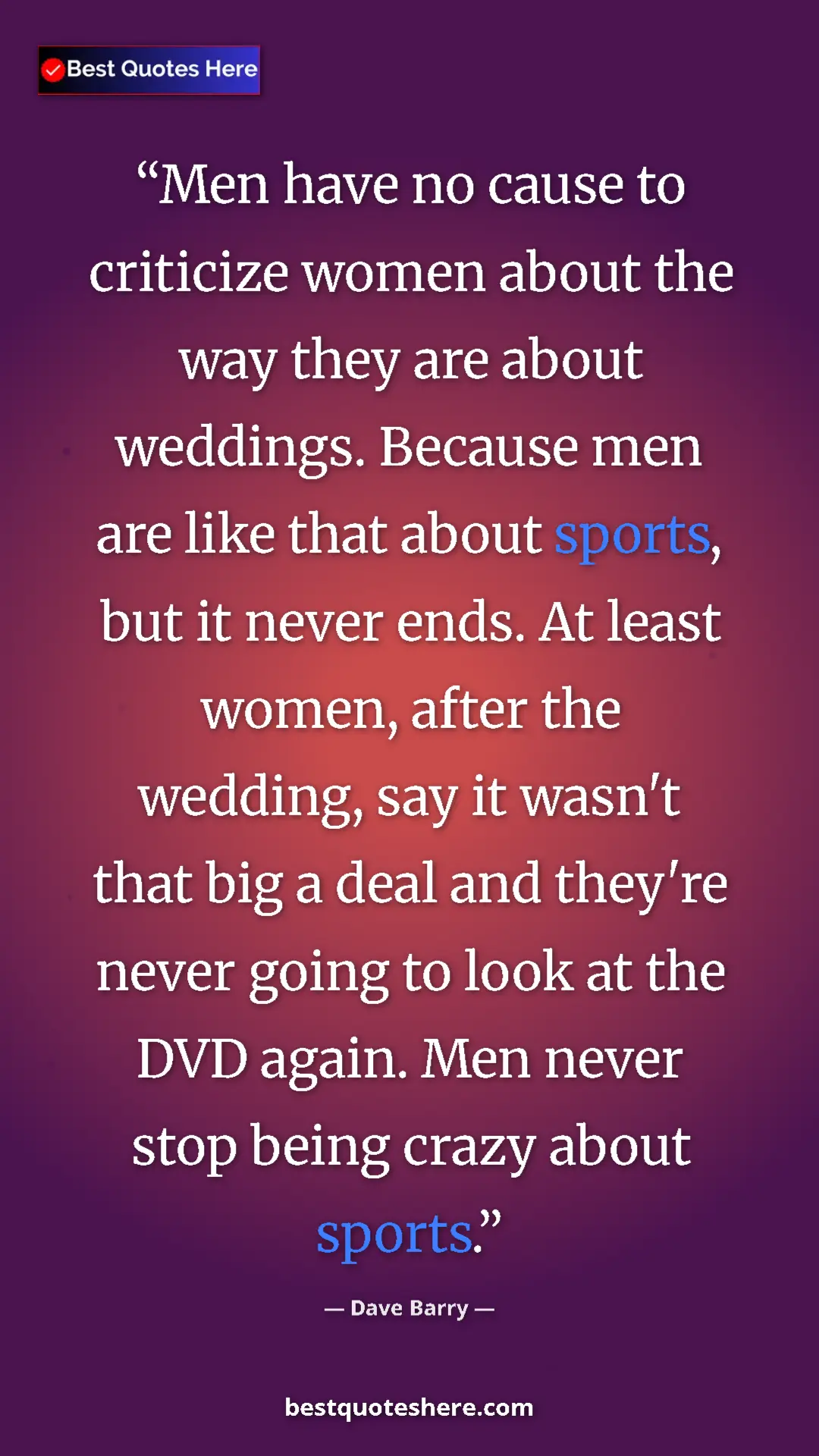 Pinterest quote poster by Dave Barry: "Men have no cause to criticize women about the way they are..."