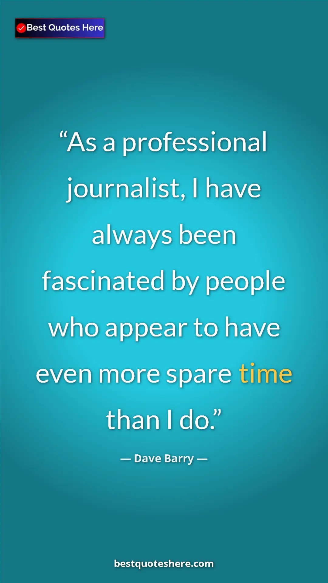 Pinterest quote poster by Dave Barry: "As a professional journalist, I have always been fascinated..."