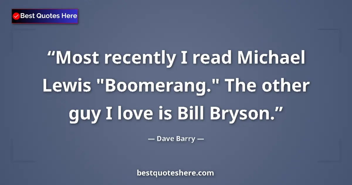 Quote by Dave Barry: Most recently I read Michael Lewis 