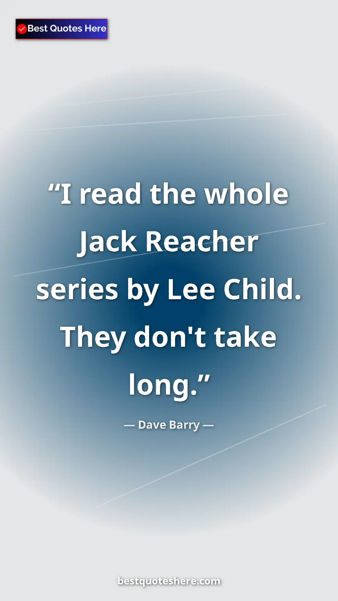 Dave Barry Quote Card: "I read the whole Jack Reacher series by Lee Child. They..." Pinterest quote poster by Dave Barry: "I read the whole Jack Reacher series by Lee Child. They..."