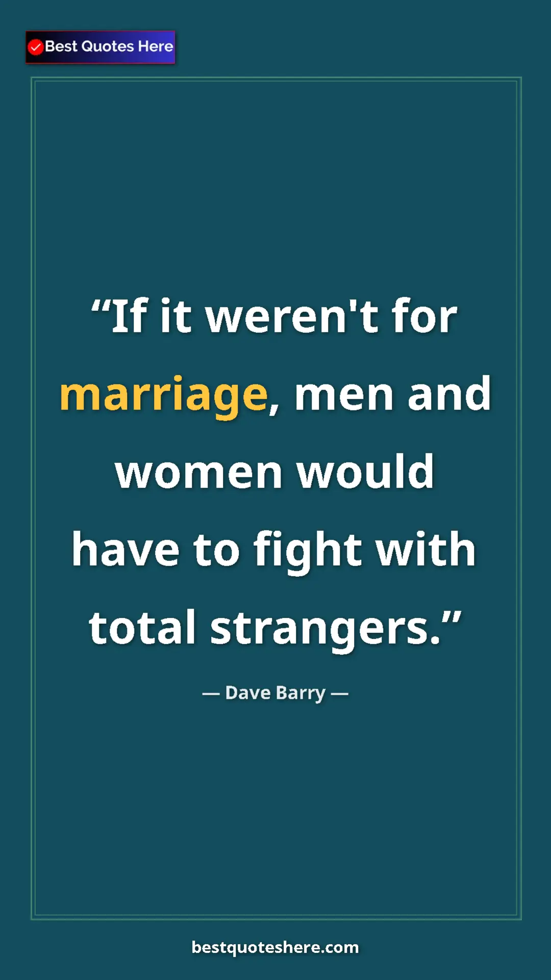 Dave Barry Quote Card: "If it weren't for marriage, men and women would have to..." Pinterest quote poster by Dave Barry: "If it weren't for marriage, men and women would have to..."