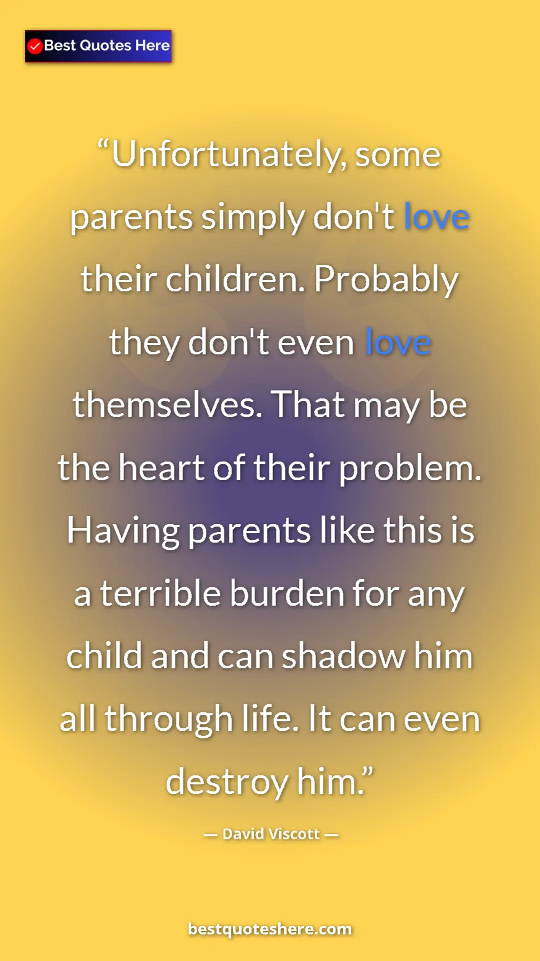 David Viscott Quote Card: "Unfortunately, some parents simply don't love their..." Pinterest quote poster by David Viscott: "Unfortunately, some parents simply don't love their..."