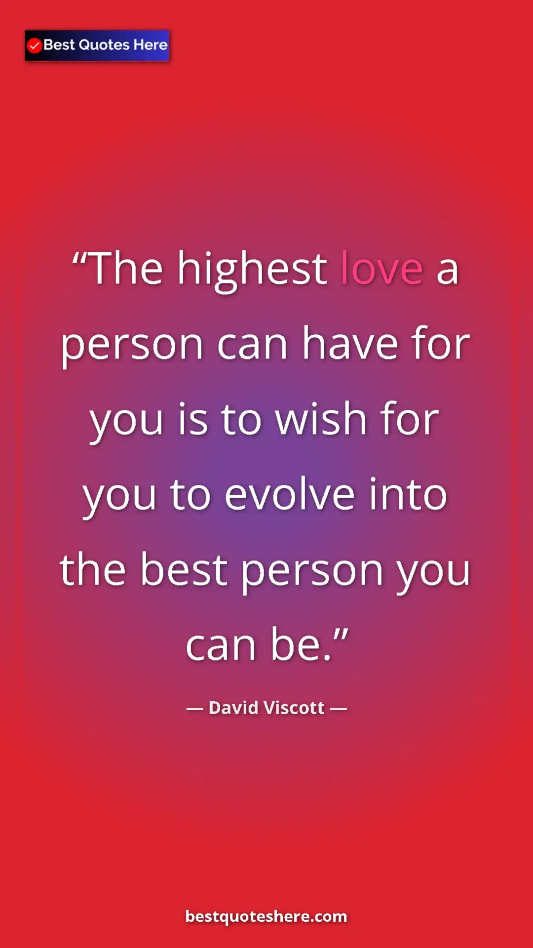 Pinterest quote poster by David Viscott: "The highest love a person can have for you is to wish for..."