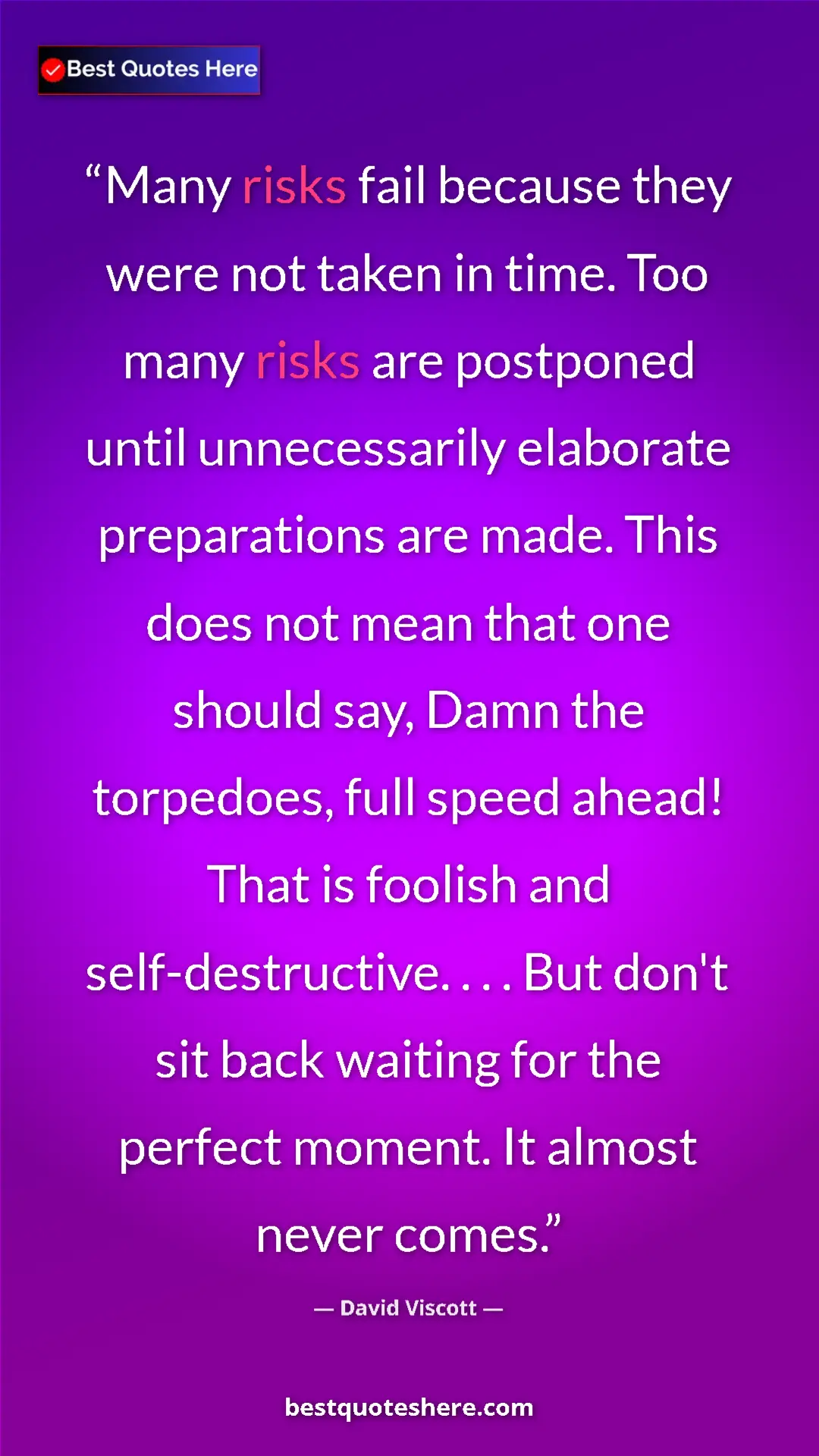 David Viscott Quote Card: "Many risks fail because they were not taken in time. Too..." Pinterest quote poster by David Viscott: "Many risks fail because they were not taken in time. Too..."