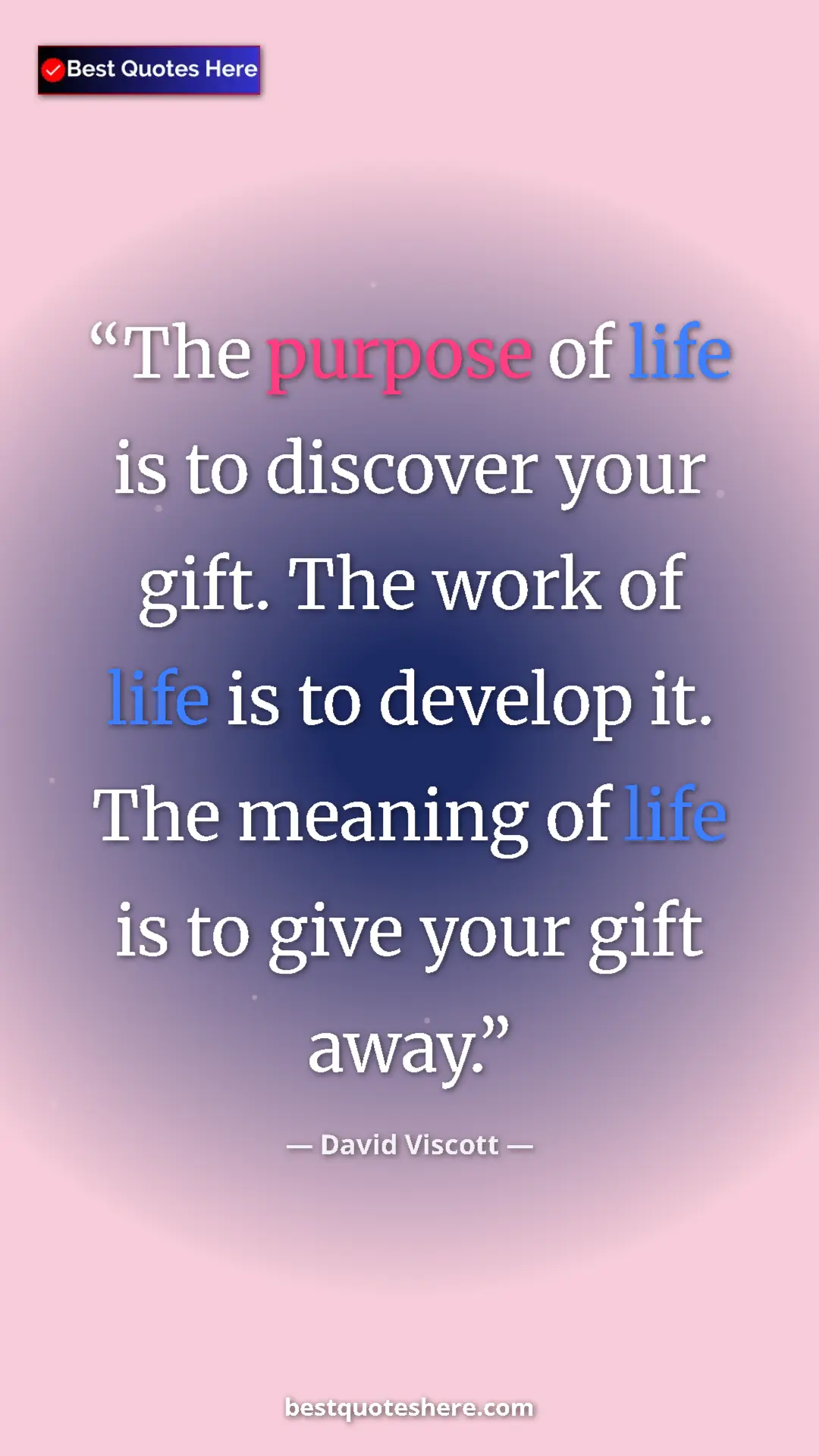 Pinterest quote poster by David Viscott: "The purpose of life is to discover your gift. The work of..."