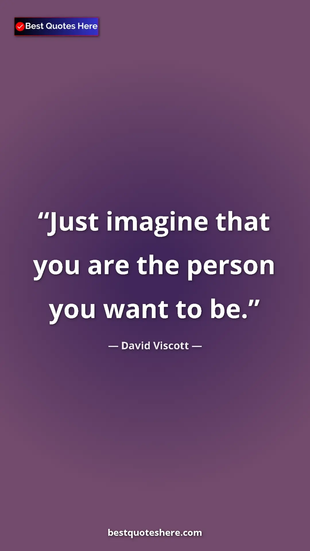 Pinterest quote poster by David Viscott: "Just imagine that you are the person you want to be."