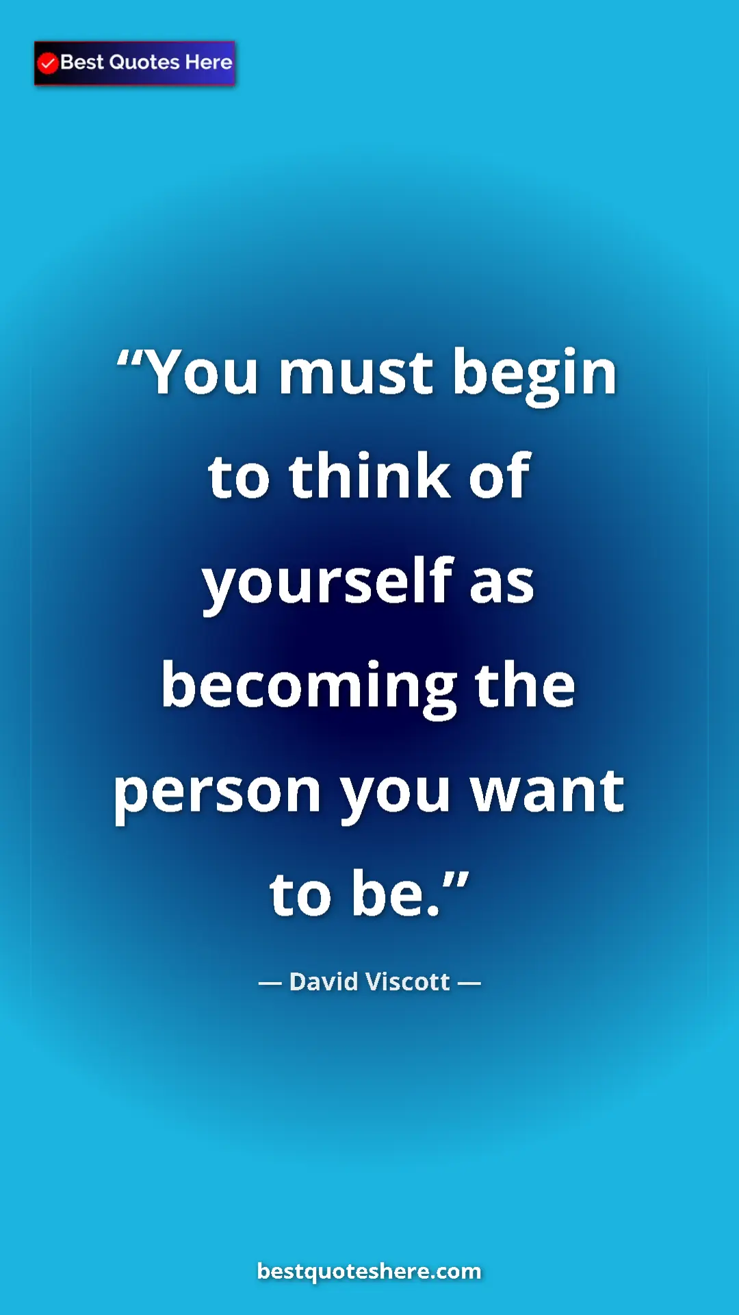 Pinterest quote poster by David Viscott: "You must begin to think of yourself as becoming the person..."
