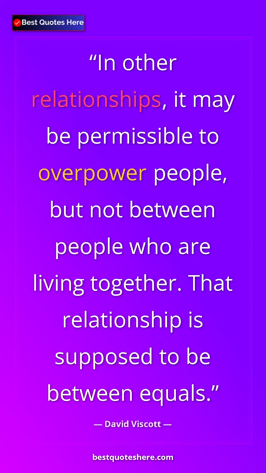 Pinterest quote poster by David Viscott: "In other relationships, it may be permissible to overpower..."