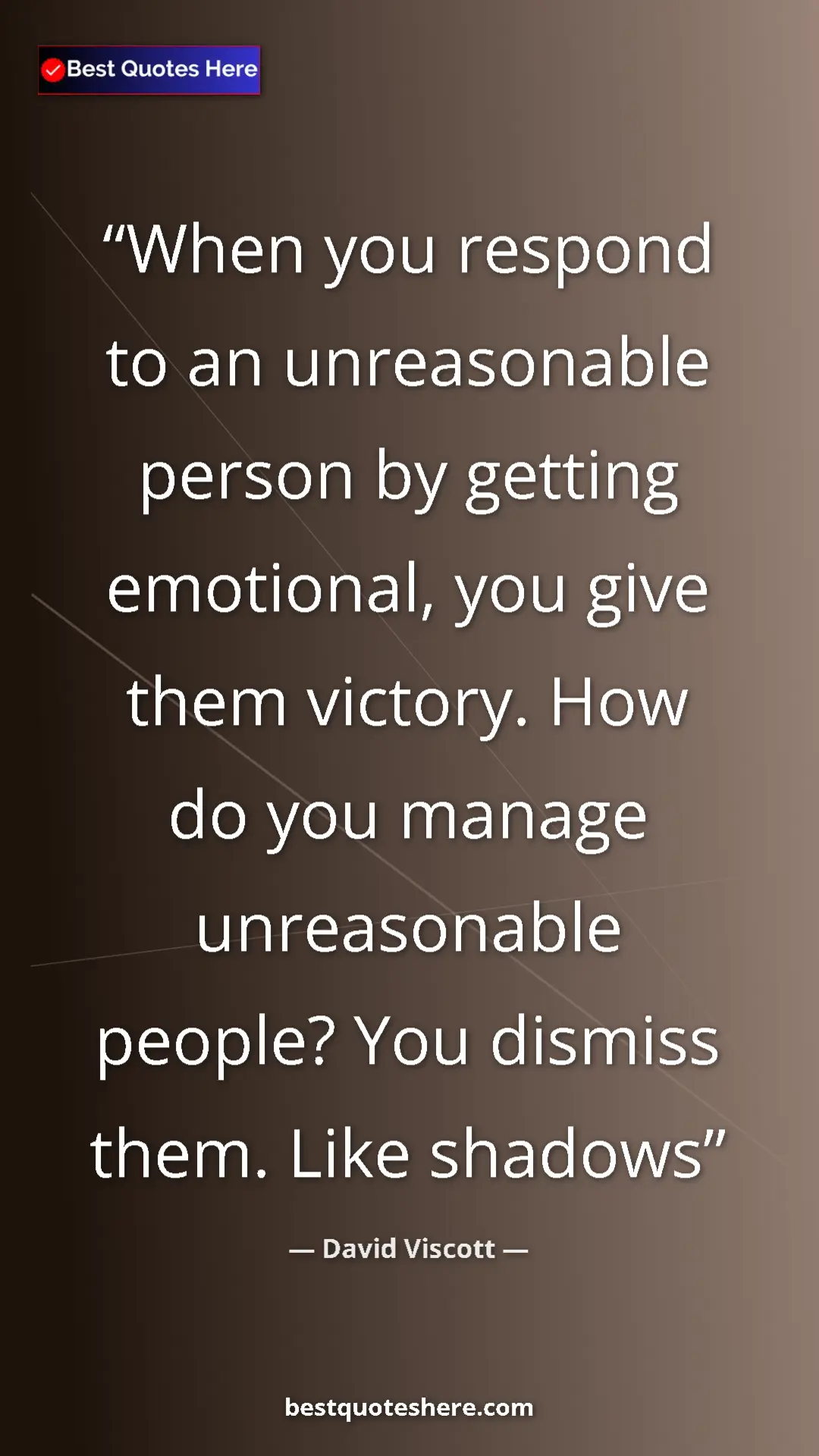 David Viscott Quote Card: "When you respond to an unreasonable person by getting emotio" Pinterest quote poster by David Viscott: "When you respond to an unreasonable person by getting emotio"