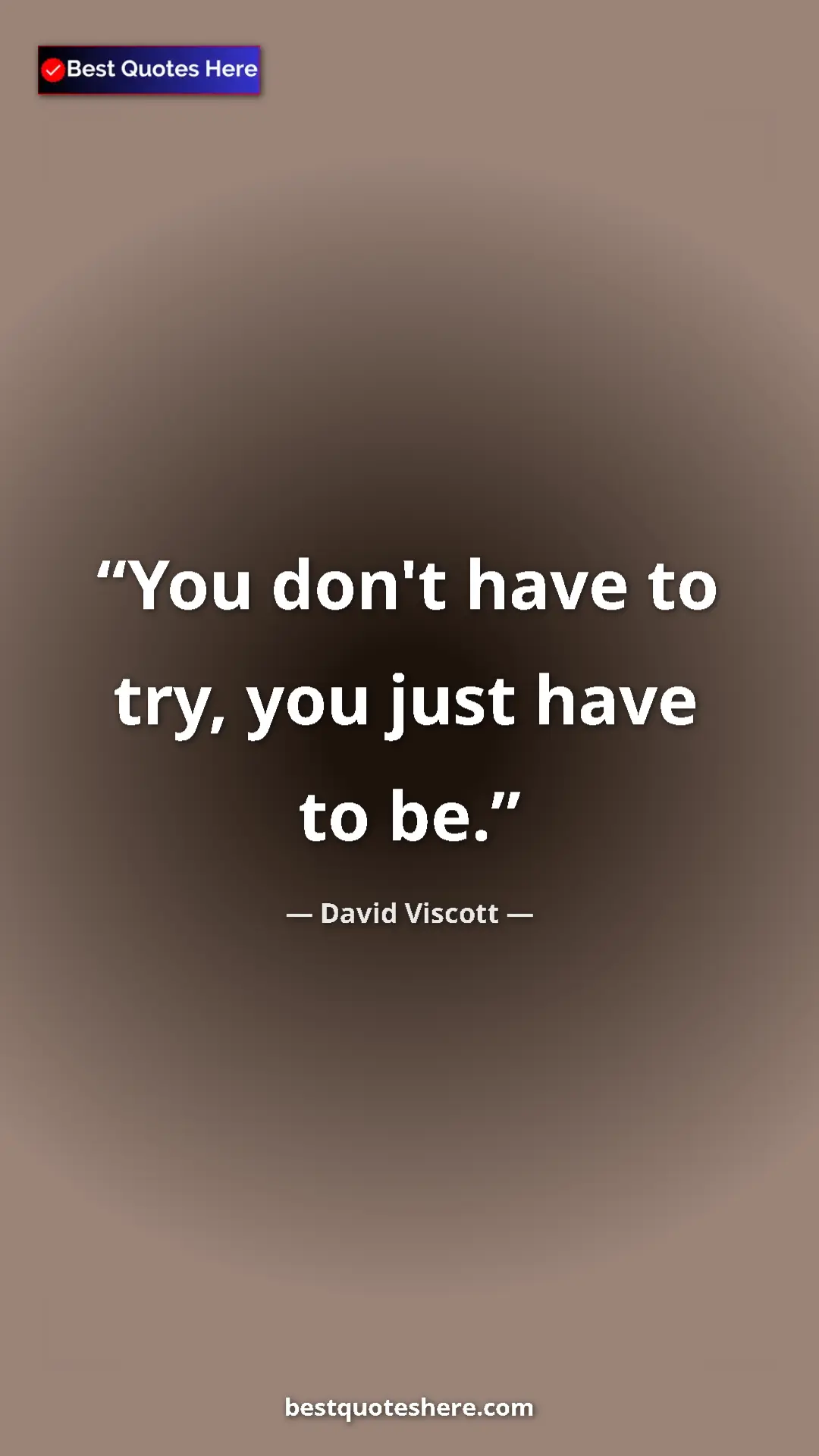 Pinterest quote poster by David Viscott: "You don't have to try, you just have to be."