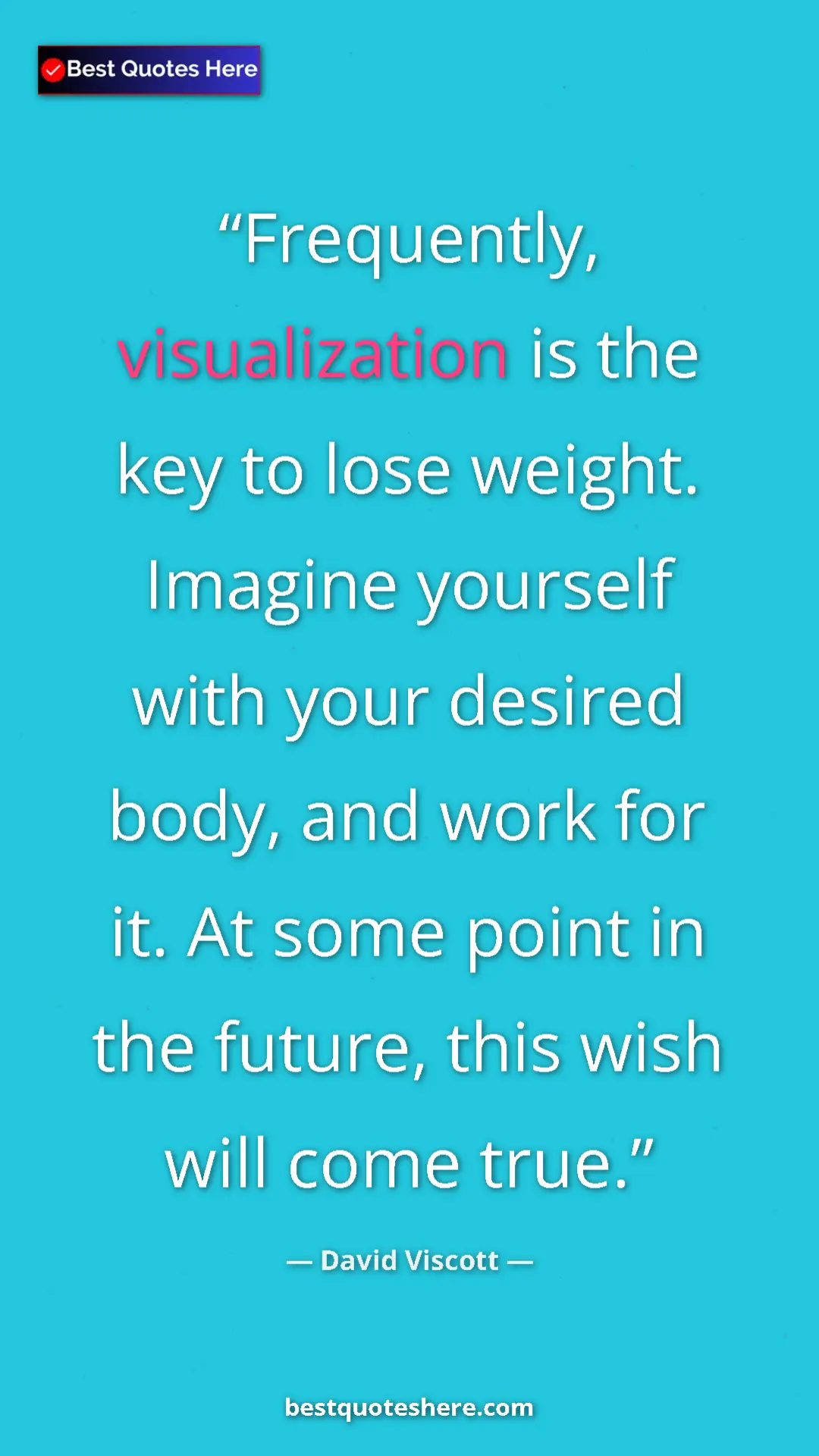 Pinterest quote poster by David Viscott: "Frequently, visualization is the key to lose weight...."