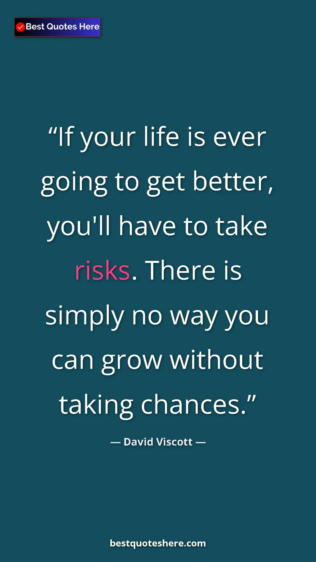 Pinterest quote poster by David Viscott: "If your life is ever going to get better, you'll have to..."