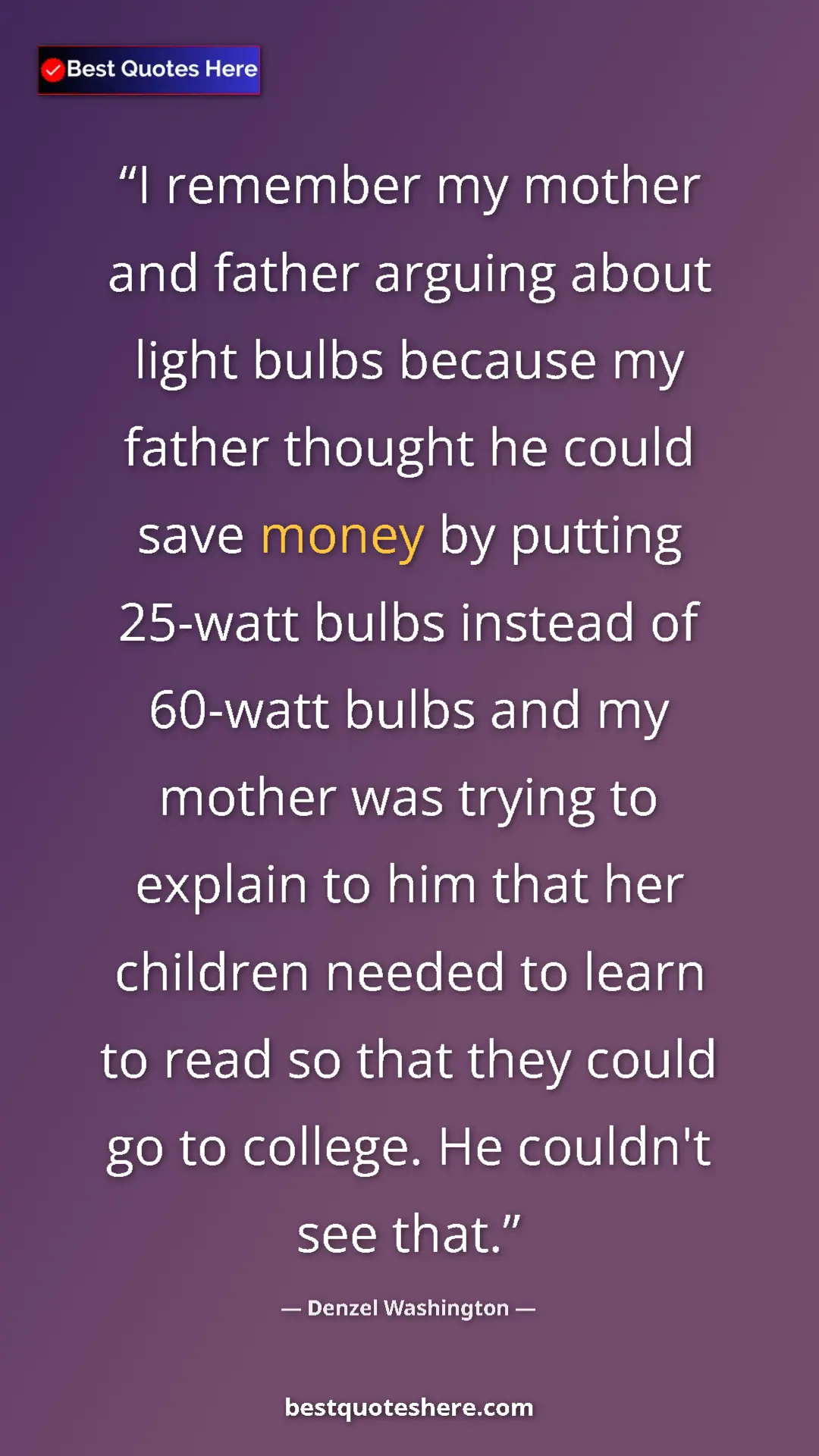 Pinterest quote poster by Denzel Washington: "I remember my mother and father arguing about light bulbs..."