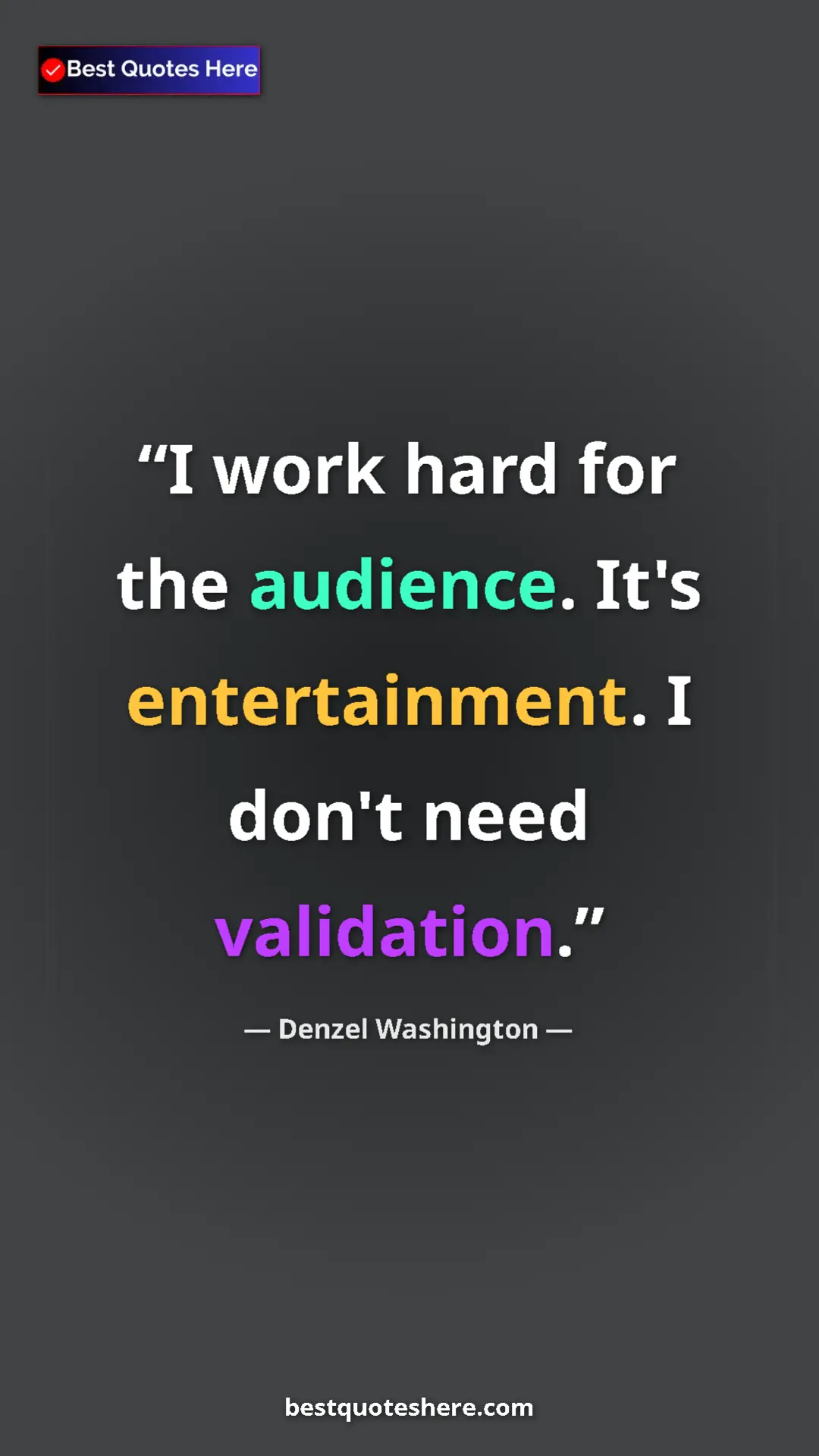 Pinterest quote poster by Denzel Washington: "I work hard for the audience. It's entertainment. I don't..."